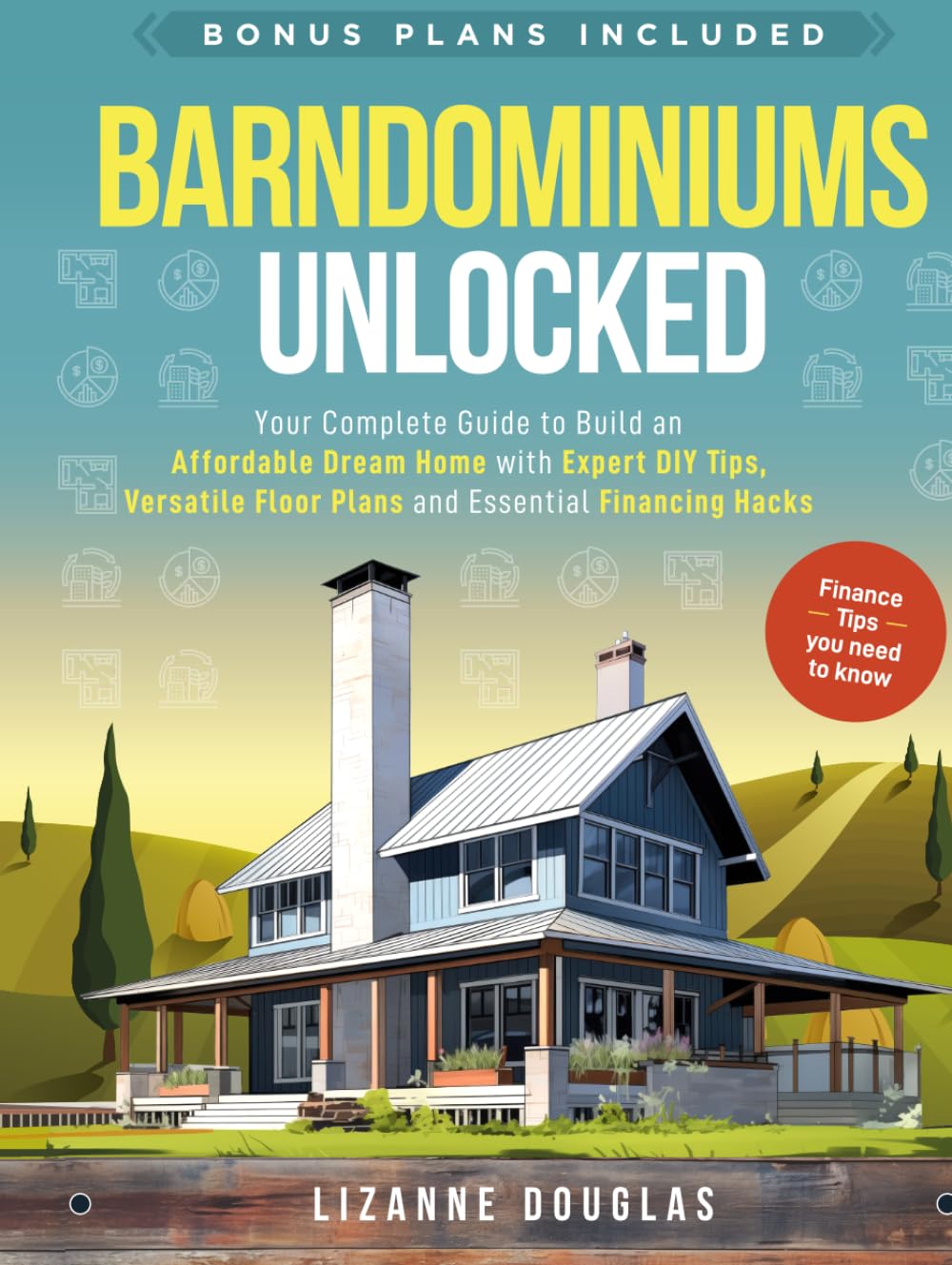 Barndominiums Unlocked: Your Complete Guide to Build an Affordable Dream Home with Expert DIY Tips, Versatile Floor Plans and Essential Financing Hacks