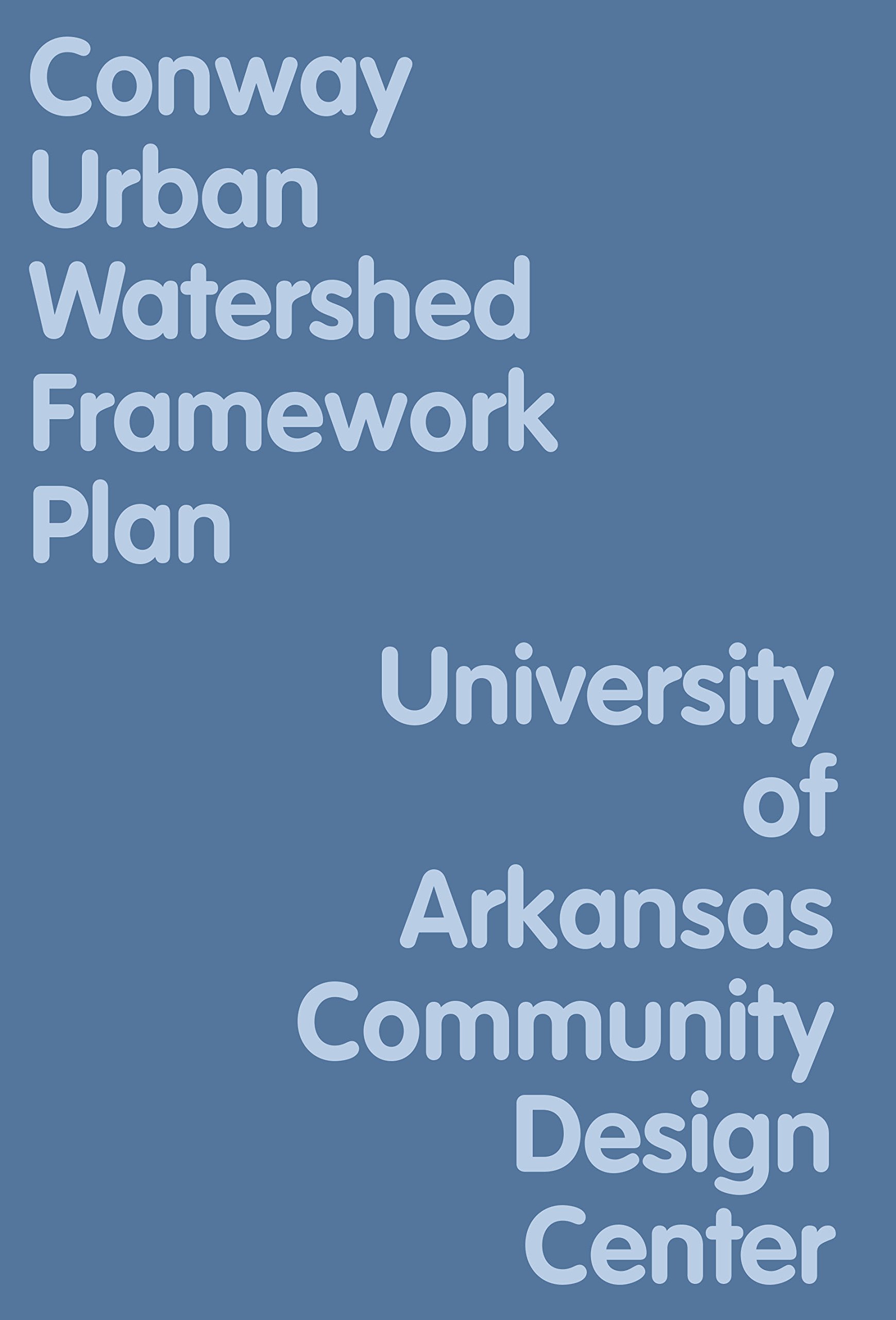 Conway Urban Watershed Framework Plan: A Reconciliation Landscape for Little Creek-palarm Creek Sub-watershed