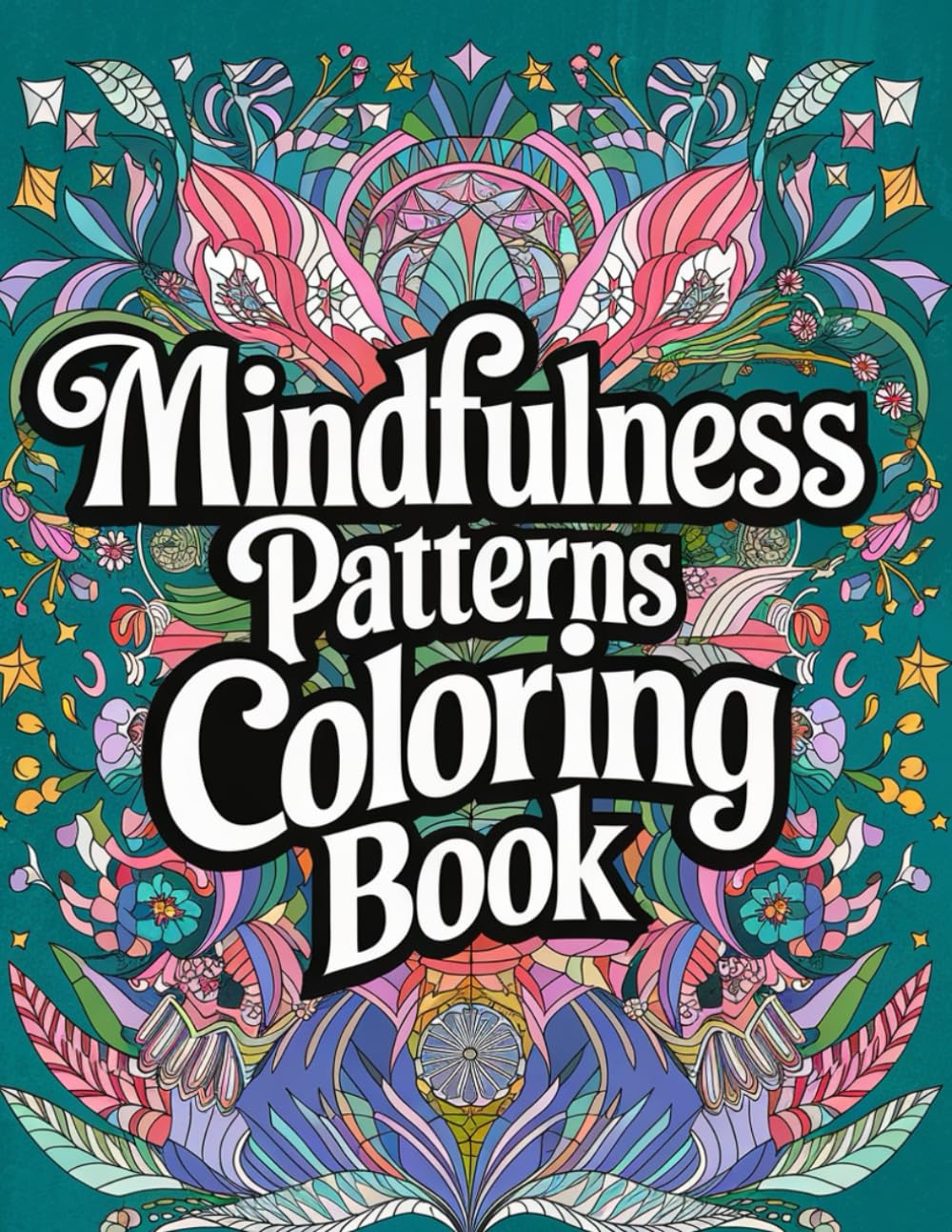 Mindfulness Patterns Coloring Book: Relax and Unwind with Intricate Mandala Designs for Stress Relief and Focus