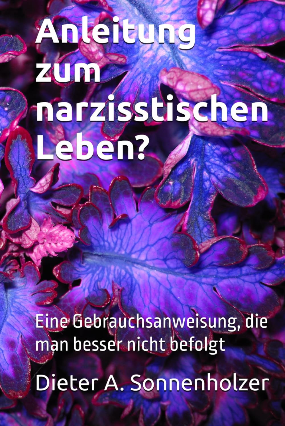 Anleitung zum narzisstischen Leben?: Eine Gebrauchsanweisung, die man besser nicht befolgt