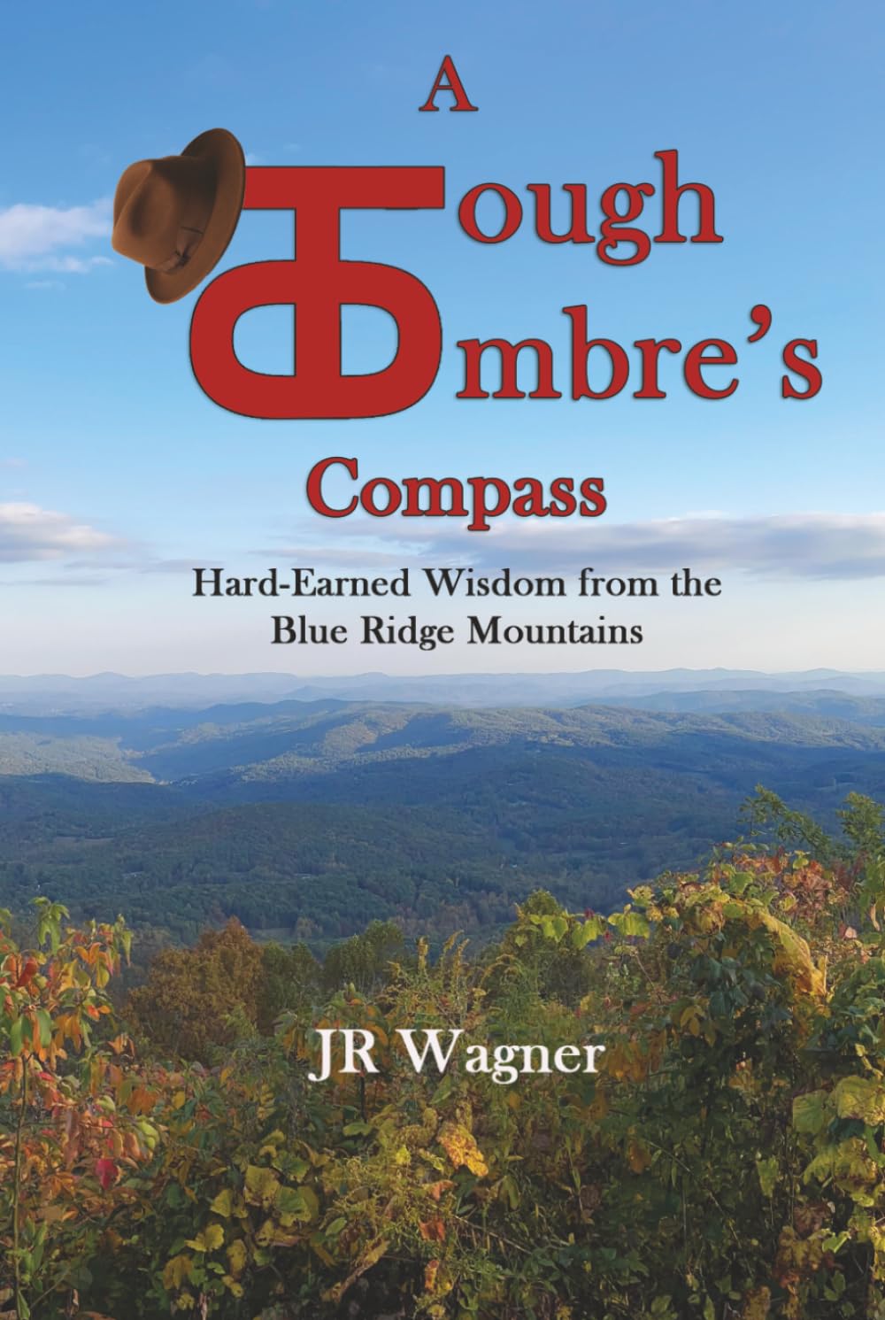 A Tough Ombre’s Compass: Hard-Earned Wisdom from the Blue Ridge Mountains