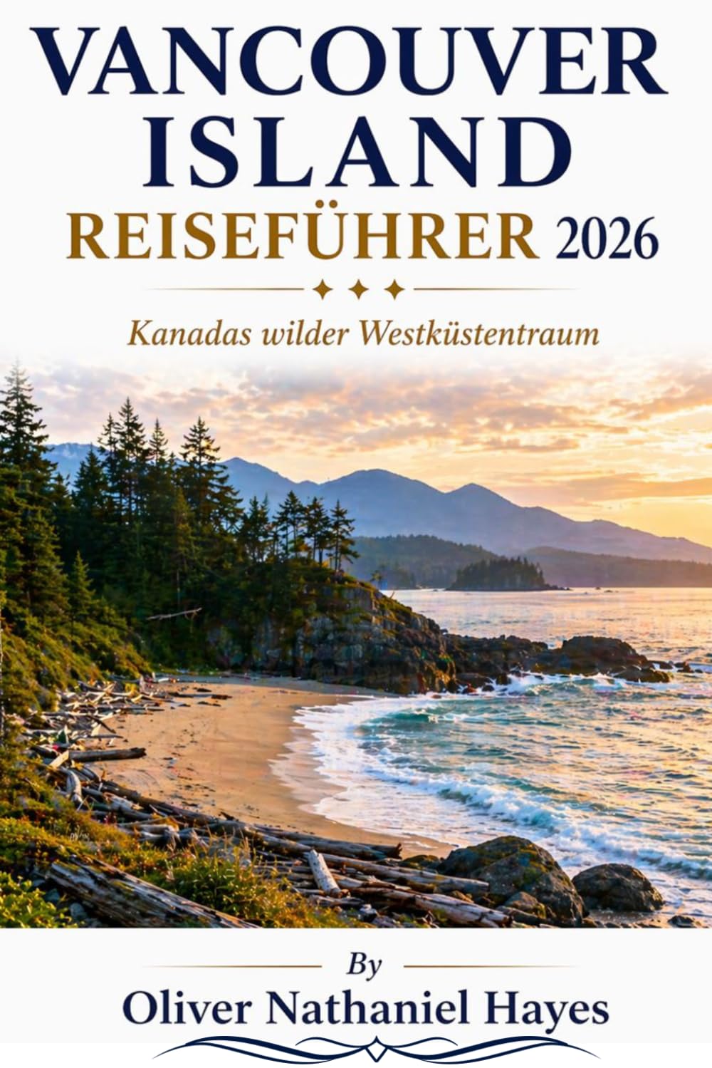 VANCOUVER ISLAND REISEFÜHRER 2 0 2 6: Kanadas wilder Westküstentraum