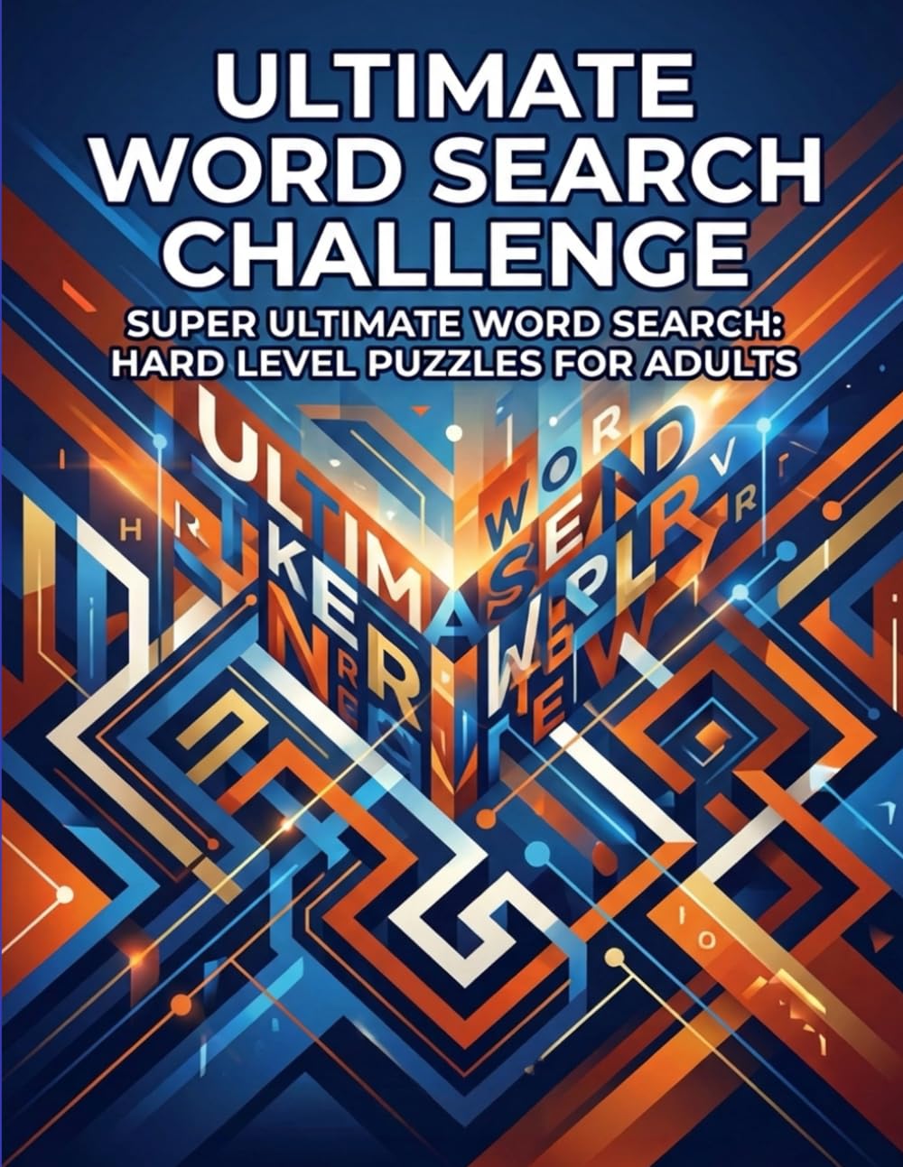 Ultimate Word Search Challenge: Super Ultimate Word Search Puzzles for Adults | Sharpen Your Mind with Hours of Challenging Word Games