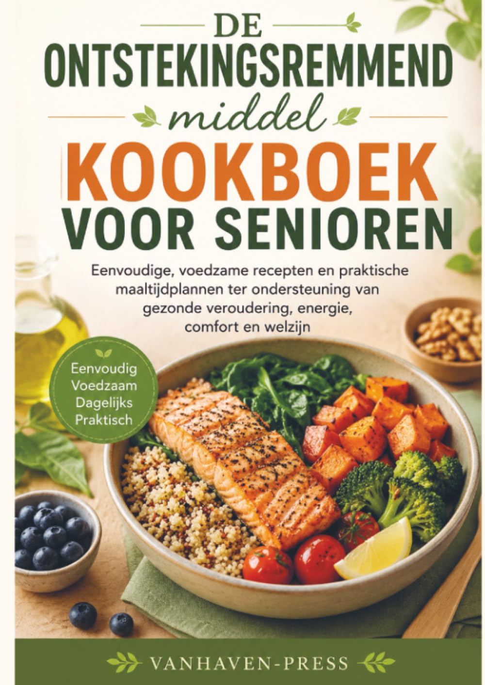 DE Ontstekingsremmend middel KOOKBOEK VOOR SENIOREN: Eenvoudige, voedzame recepten en praktische maaltijdplannen ter ondersteuning van gezonde veroudering, energie, comfort en welzijn