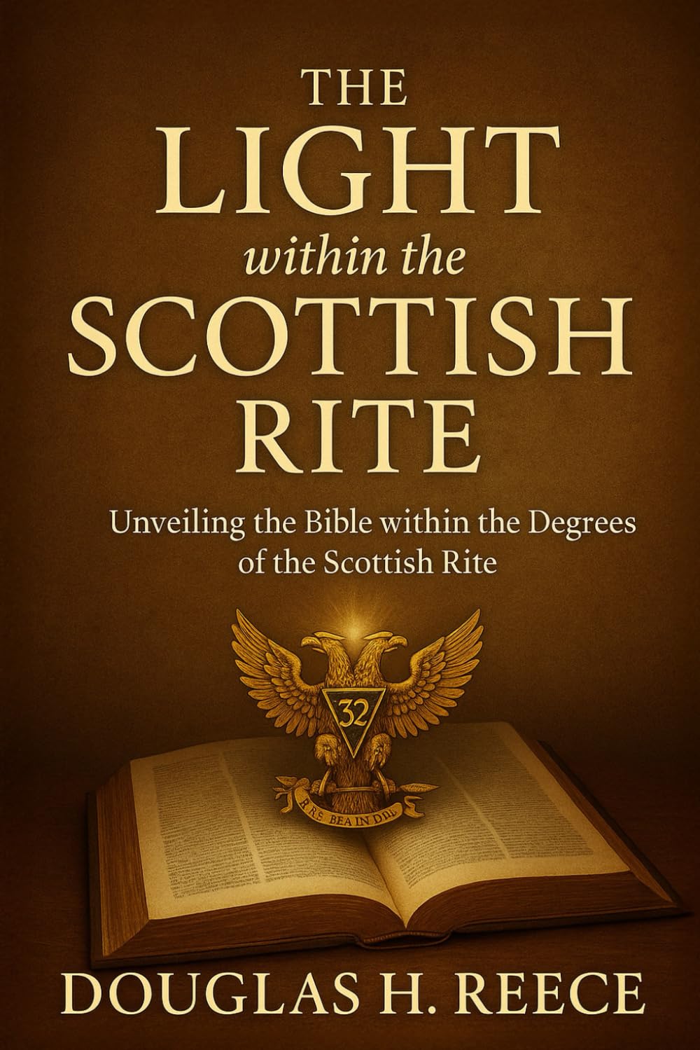 The Light within the Scottish Rite: Unveiling the Bible within the Degrees of the Scottish Rite (The Masonic Light Series)
