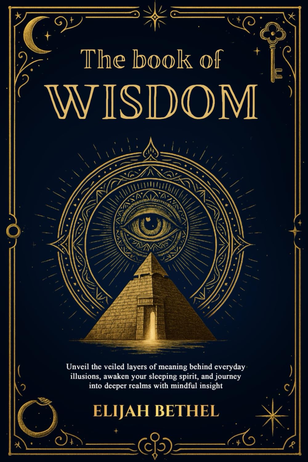 The Book of Wisdom: Unveil the Veiled Layers of meaning Behind Everyday Illusions, Awaken your Sleeping Spirit, and Journey into Deeper Realms with Mindful Insight      Paperback – September 6, 2025