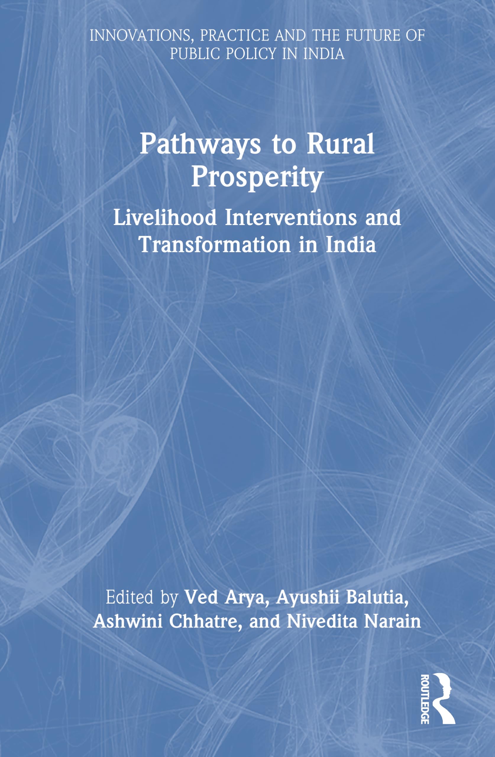 Pathways to Rural Prosperity: Livelihood Interventions and Transformation in India (Public Policy in India)