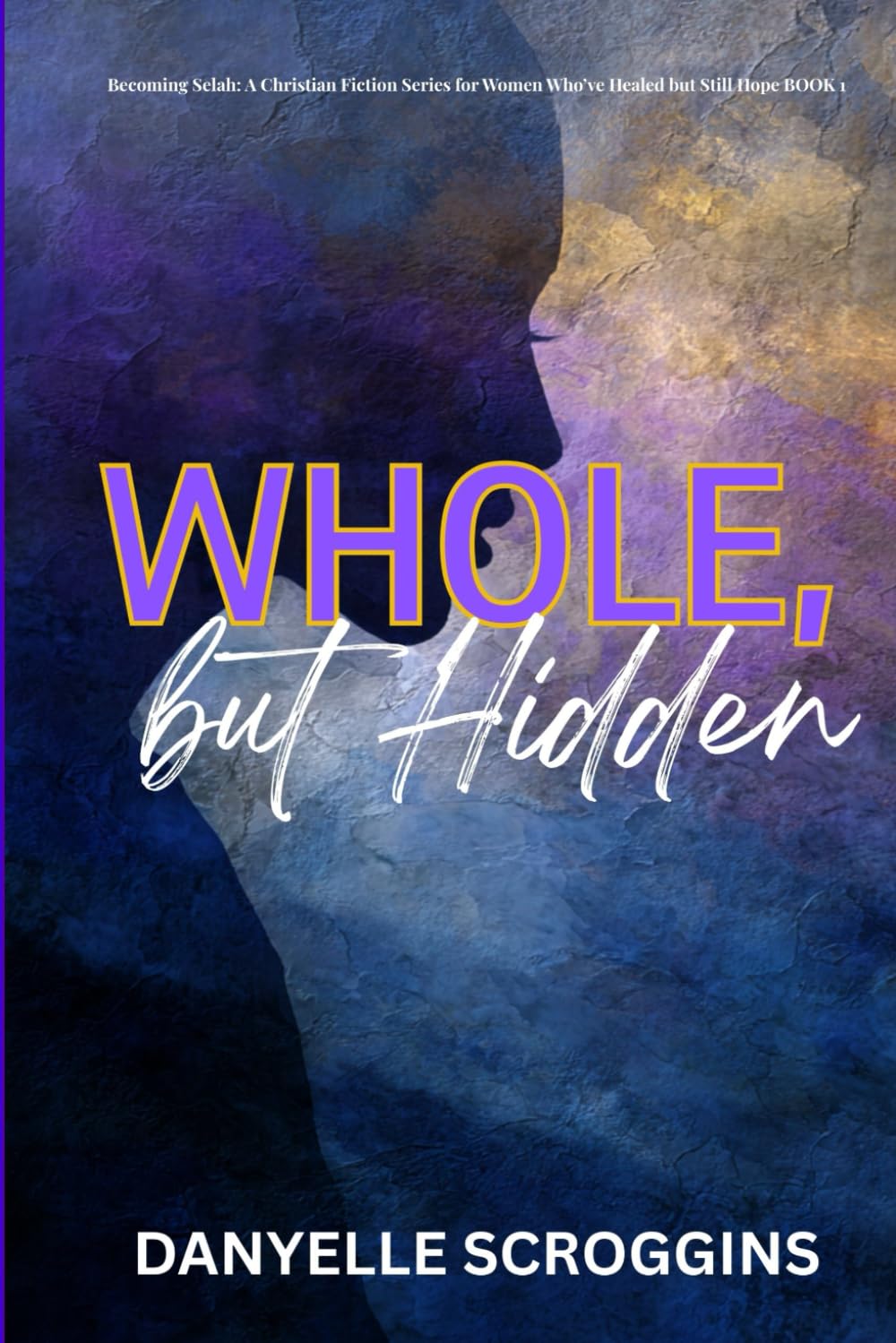 Whole, But Hidden: Becoming Selah in the Midst of Vows & Valleys