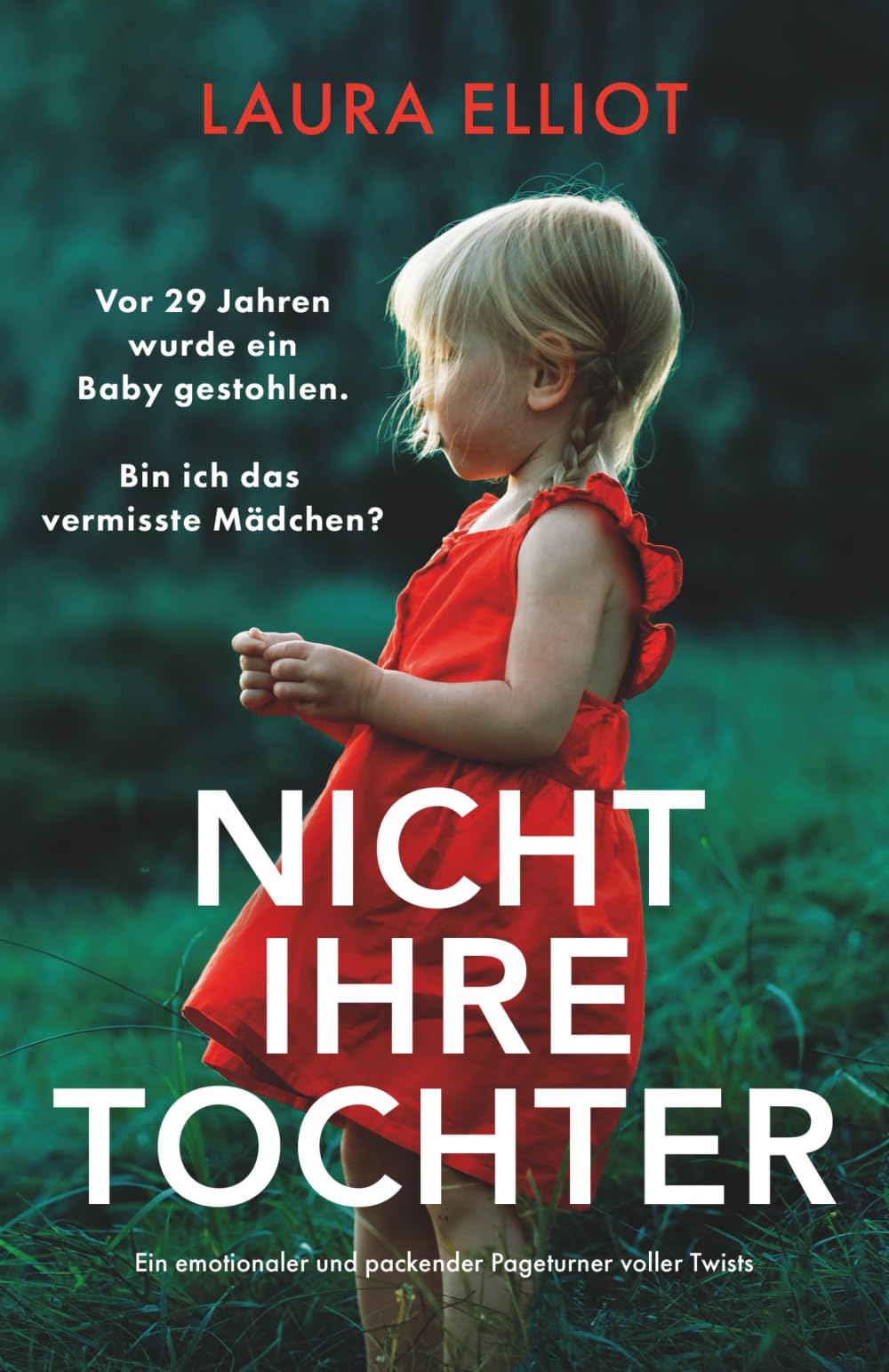 Nicht ihre Tochter: Ein emotionaler und packender Pageturner voller Twists
