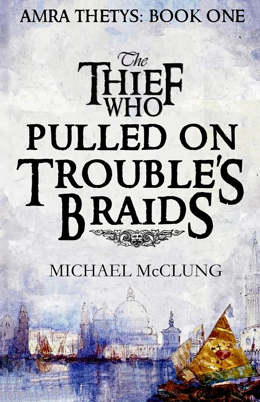 The Thief Who Pulled on Trouble's Braids: 1 (Amra Thetys)