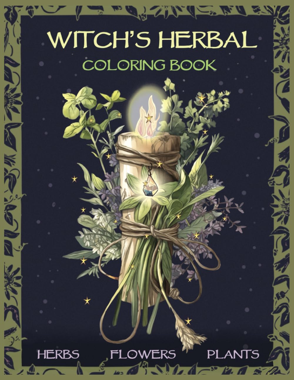 Witch's Herbal Coloring Book: Witchy Herbs, Flowers & Plants with Short Descriptions. Botanical Coloring & Green Witchcraft for Adults