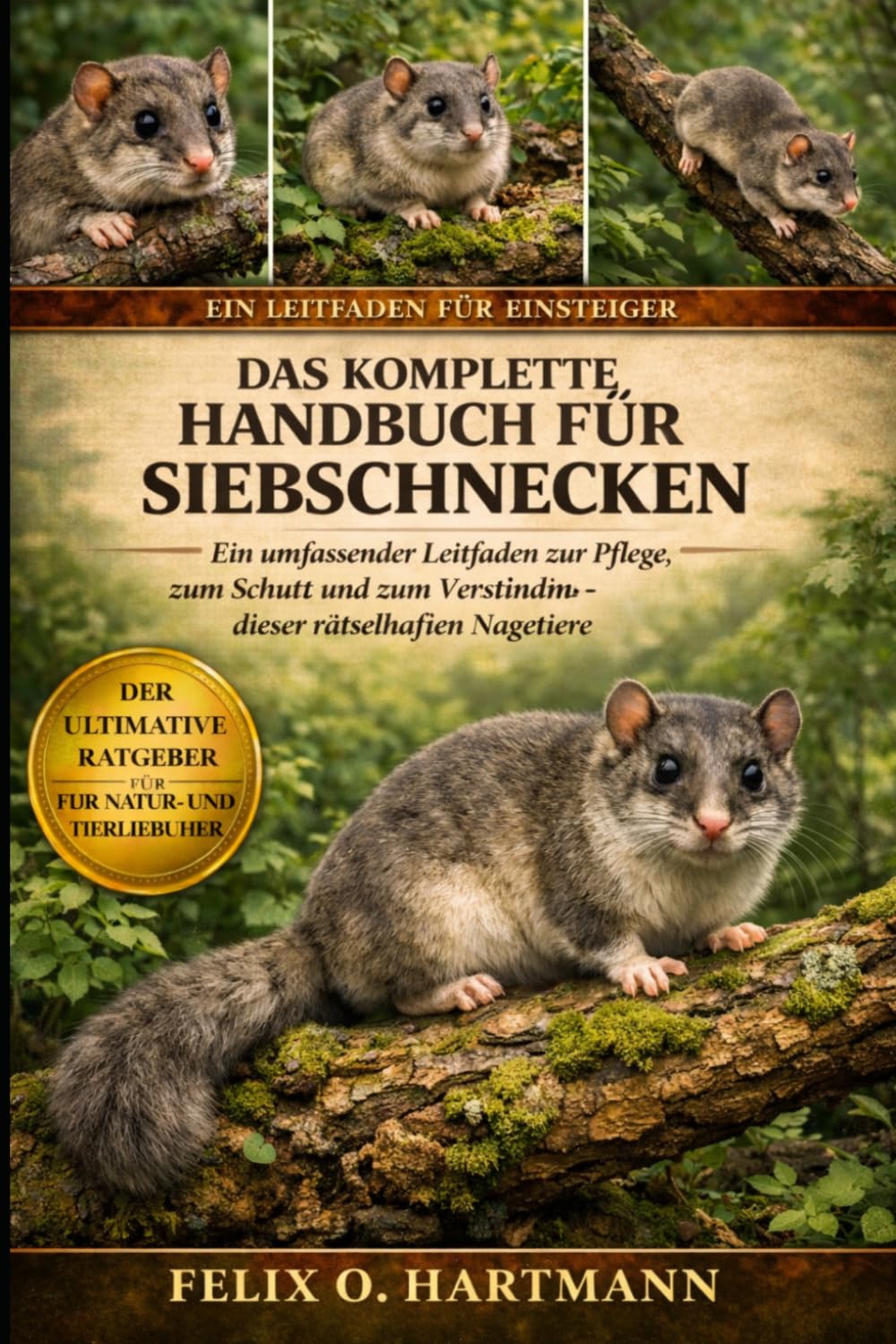 DAS KOMPLETTE HANDBUCH FÜR SIEBSCHNECKEN: Ein umfassender Leitfaden zur Pflege, zum Schutz und zum Verständnis dieser rätselhaften Nagetiere