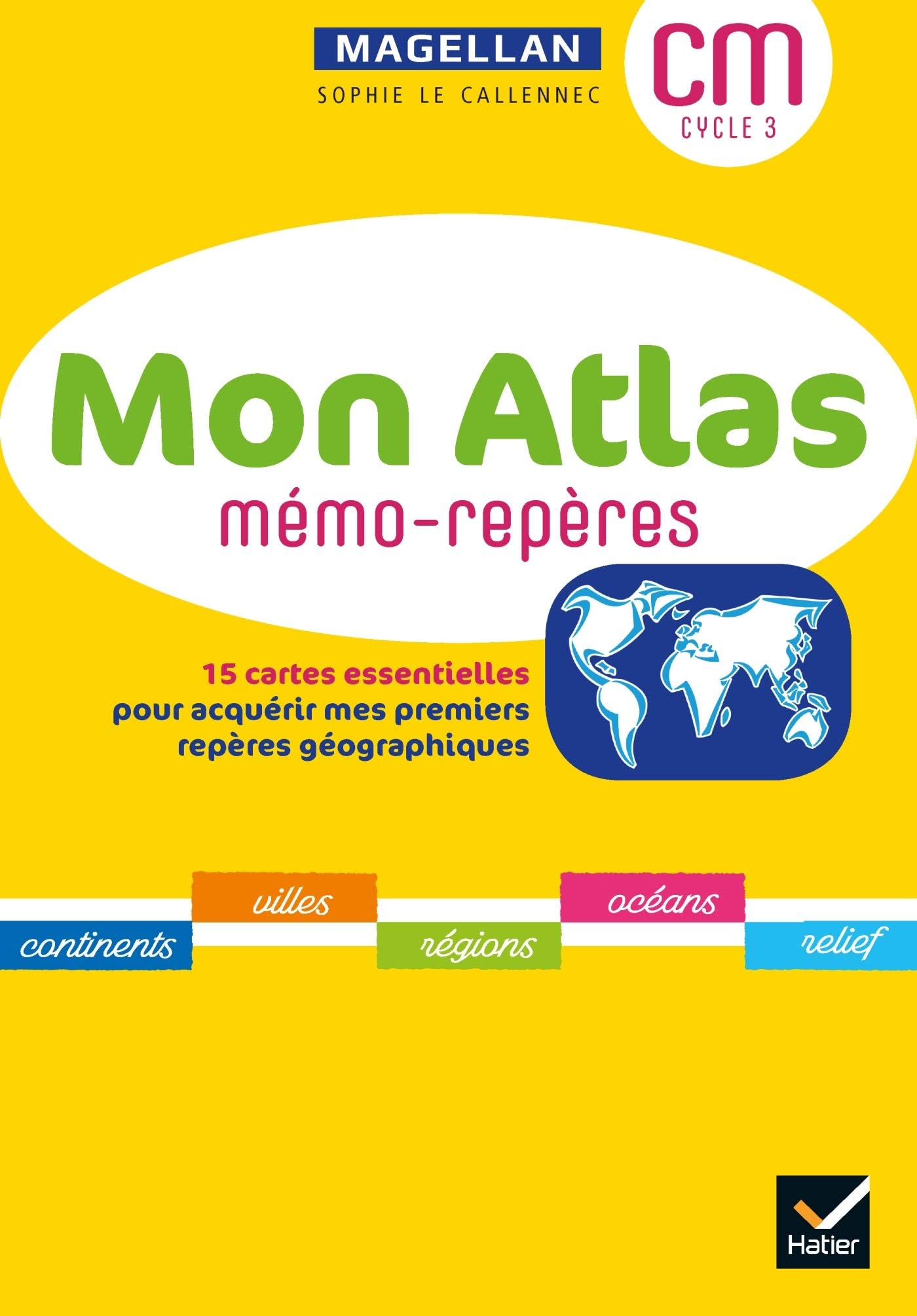 Magellan Géographie cycle 3 - Éd. 2021 - Mon atlas mémo-repères: 15 cartes essentielles pour acquérir mes premiers repères géographiques