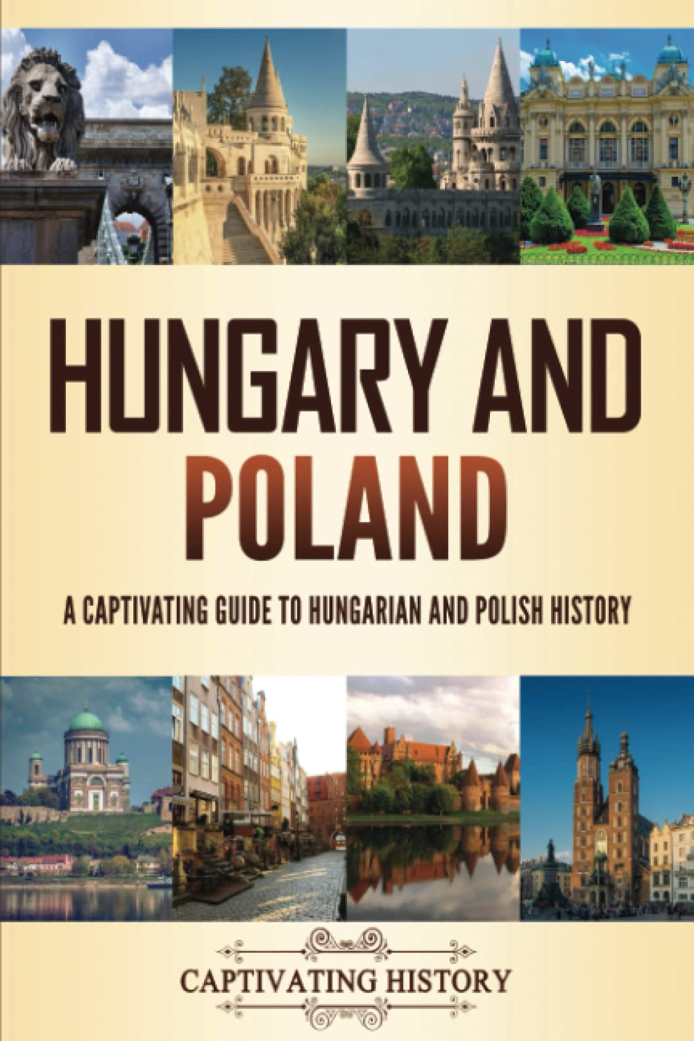 Hungary and Poland: A Captivating Guide to Hungarian and Polish History (Fascinating European History)