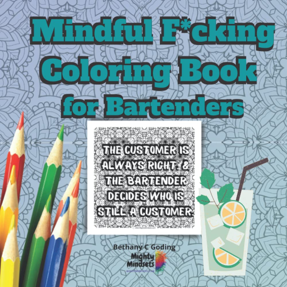 Mindful F*cking Coloring Book for Bartenders: Motivational Coloring Book for Bartenders & Mixologists: Swear Word Colouring Book: Stress Relieving