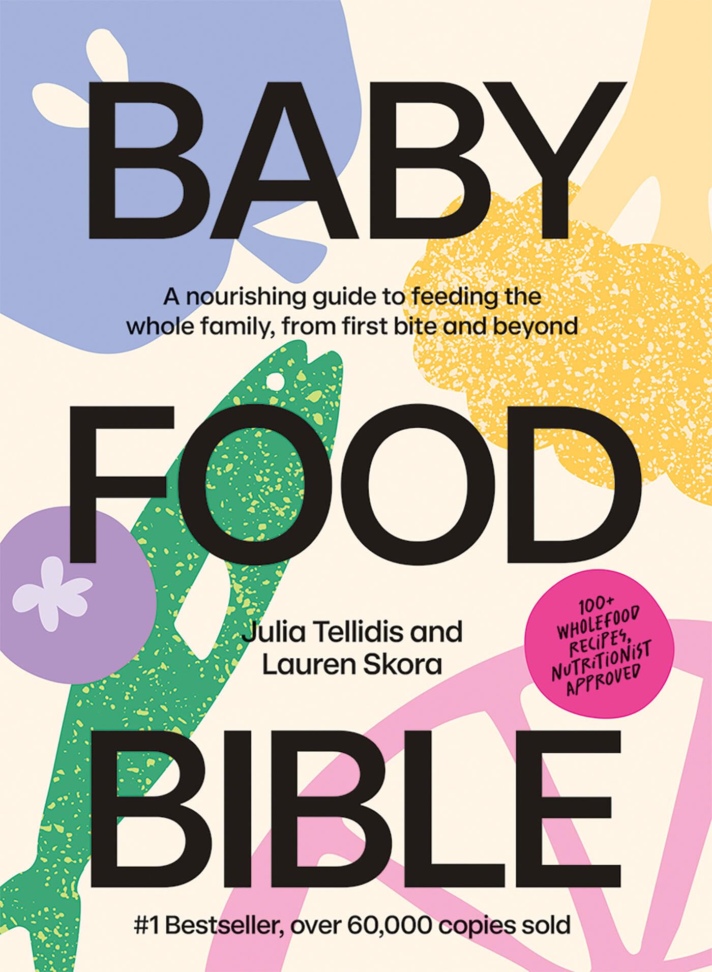 Baby Food Bible | Beikostführer | Über 100 ernährungswissenschaftlich geprüfte Rezepte, die die ganze Familie lieben werden
