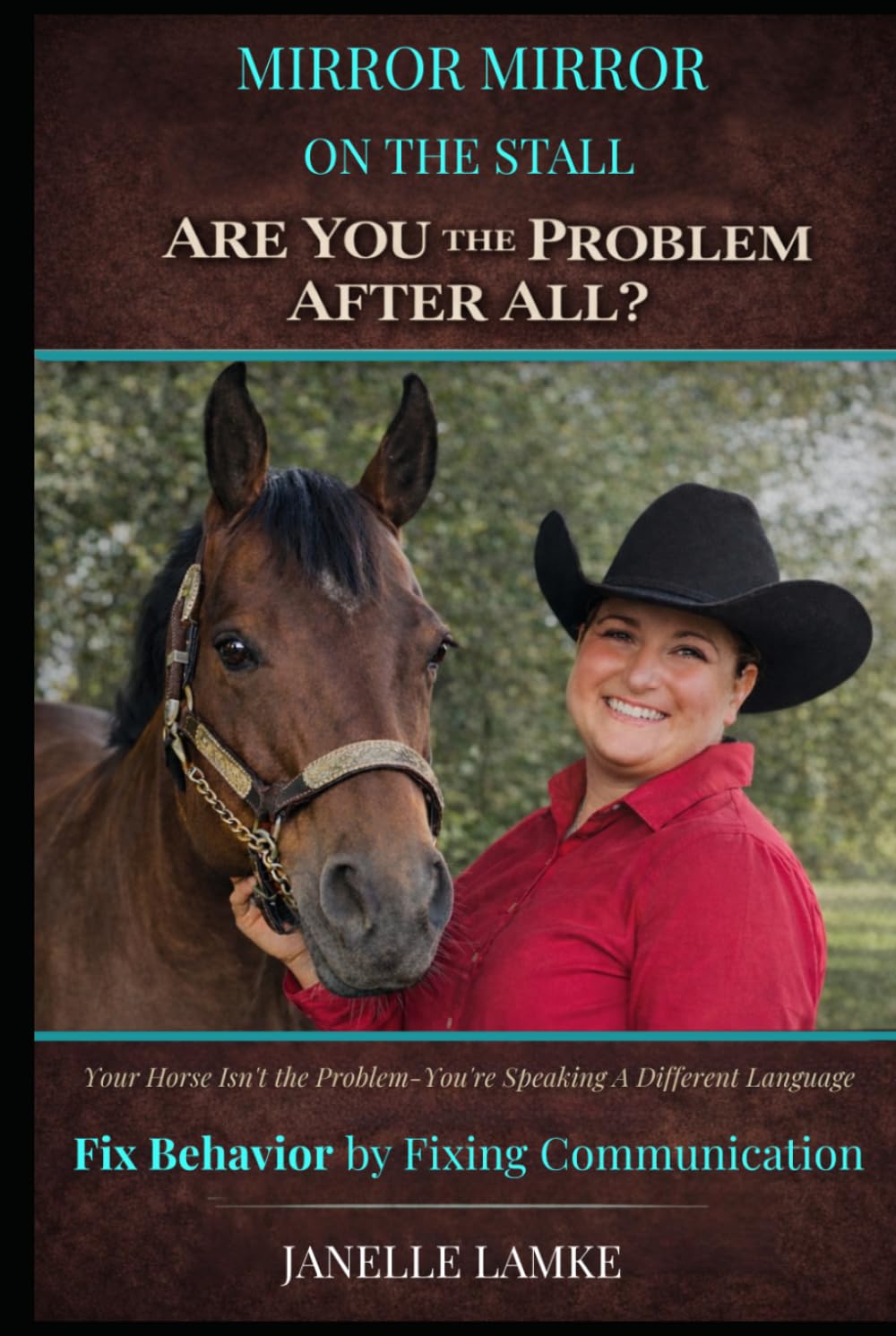 Mirror Mirror on the Stall Are You the Problem After All?: Fix Horse Behavior by Fixing Communication      Hardcover – March 28, 2026