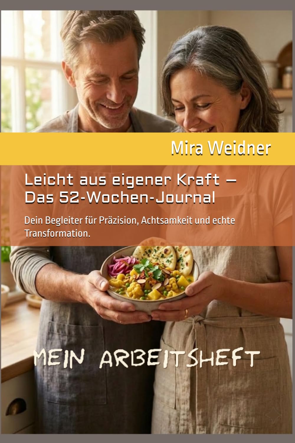 Leicht aus eigener Kraft – Das 52-Wochen-Journal: Dein Begleiter für Präzision, Achtsamkeit und echte Transformation.