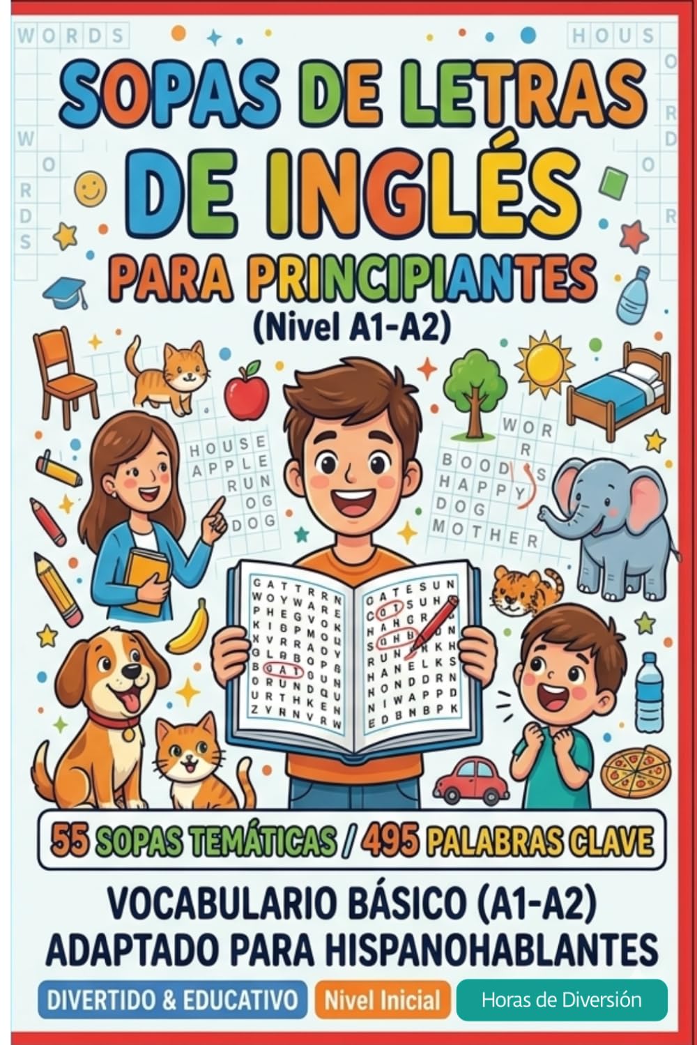 SOPAS DE LETRAS EN INGLÉS PARA PRINCIPIANTES: Aprende y Refuerza Vocabulario Básico de Forma Divertida – 55 Sopas de Letras con Palabras Esenciales para Hispanohablantes (Nivel A1-A2)