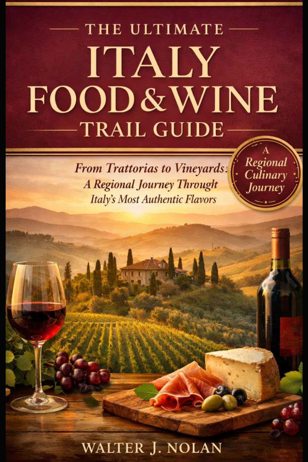 the ultimate Italy Food & Wine Trail Guide: From Trattorias to Vineyards: A Regional Journey Through Italy’s Most Authentic Flavors