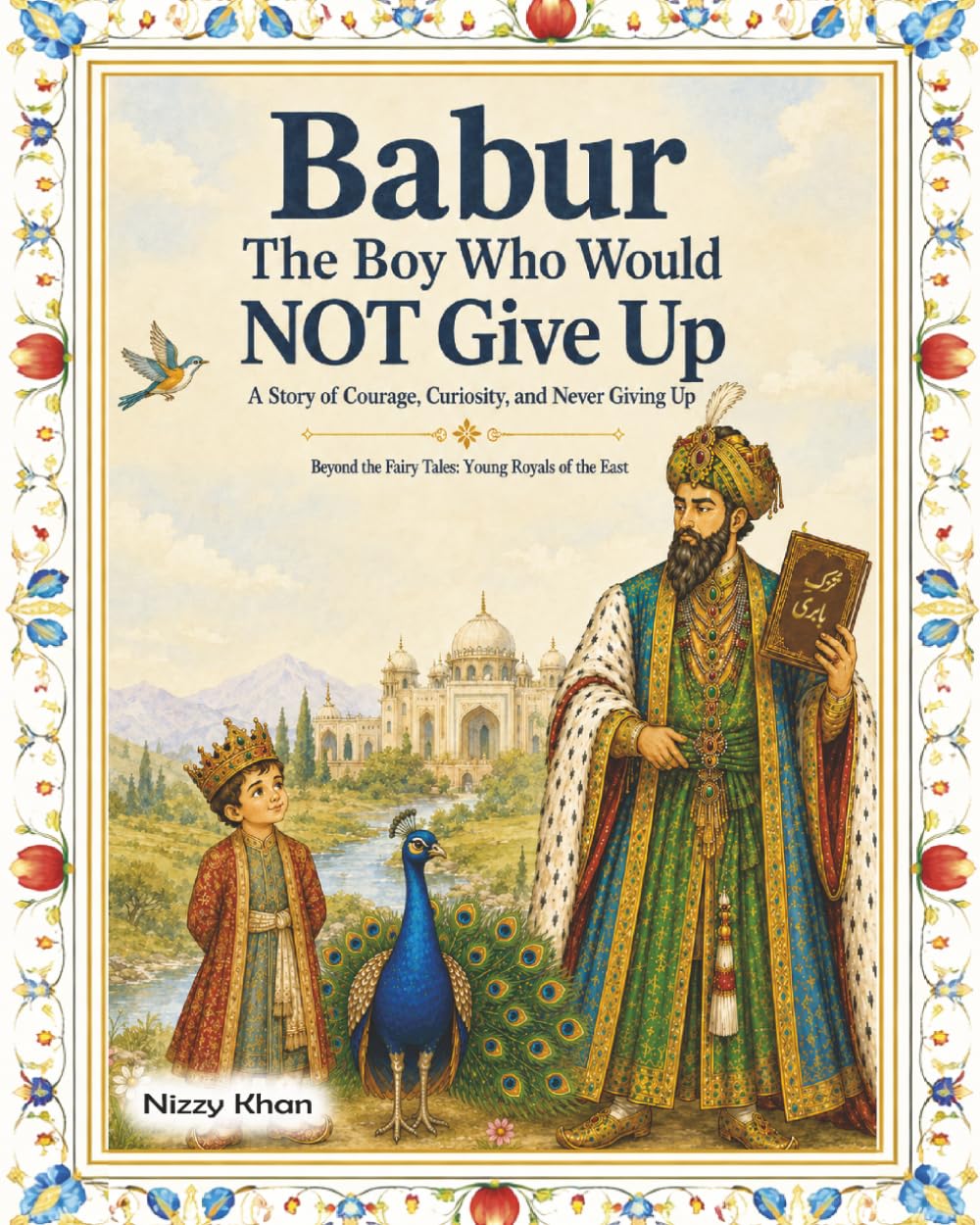 Babur: The Boy Who Never Gave Up (Beyond the Fairy Tales: Young Royals of the East)