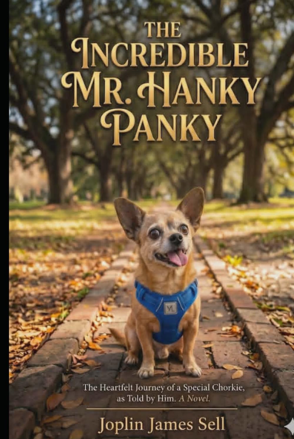 The Incredible Mr. Hanky Panky: The Heartfelt Journey of a Special Chorkie, as Told by Him. A Novel Inspired by True Events.