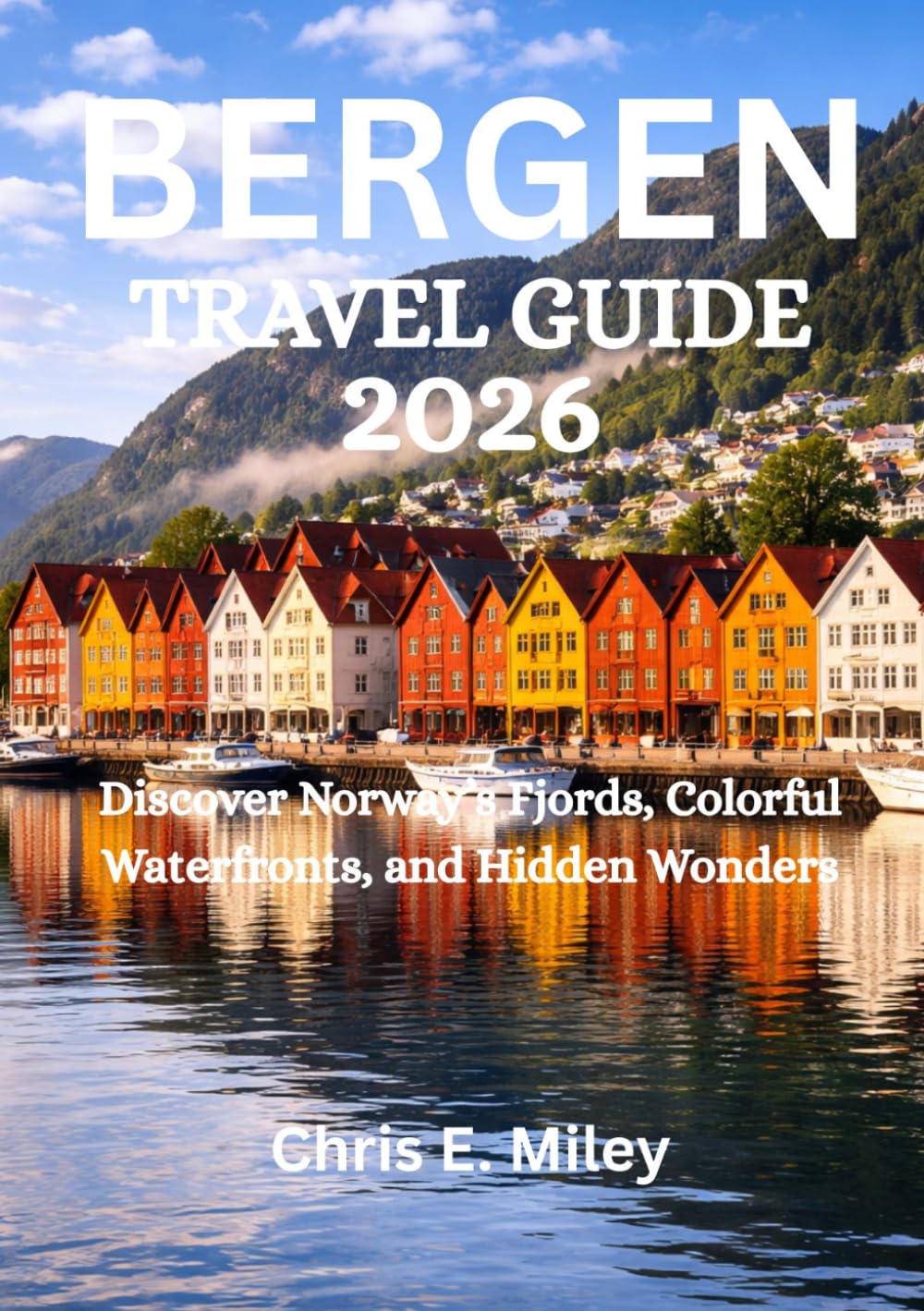 BERGEN TRAVEL GUIDE 2026: Discover Norway’s Fjords, Colorful Waterfronts, and Hidden Wonders