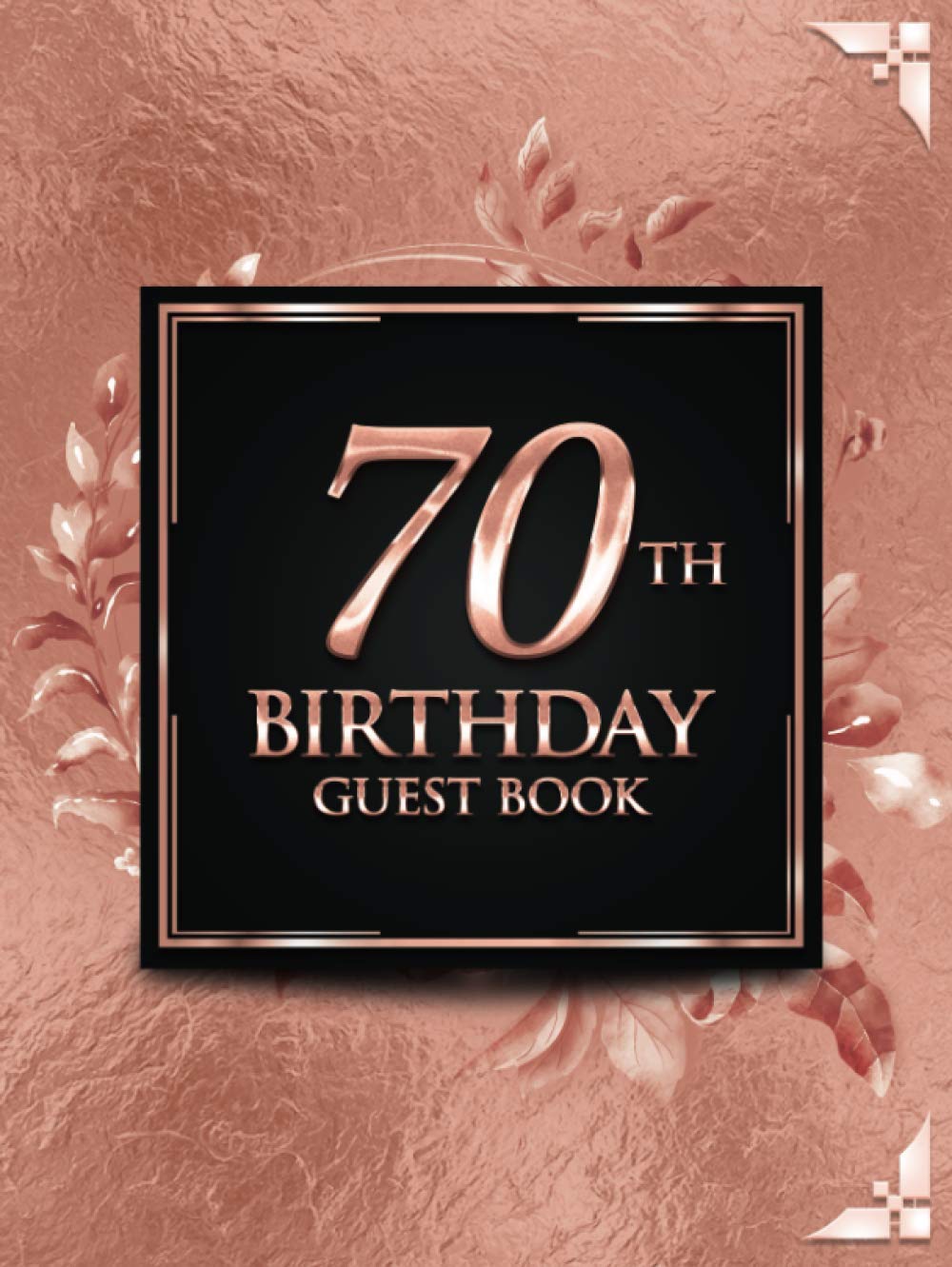 70th Birthday Guest Book: Elegant Rose Gold Luxury Birthday Guest Book | Guest Message and Thoughts