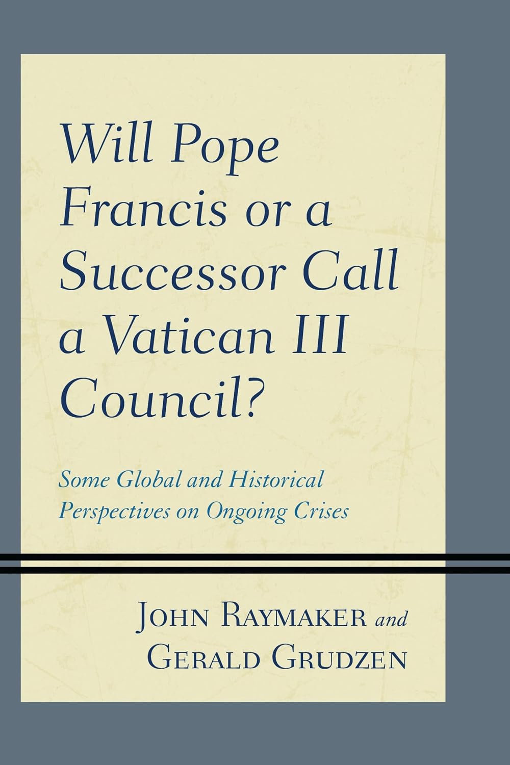 Will Pope Francis or a Successor Call a Vatican III Council?: Some Global and Historical Perspectives on Ongoing Crises