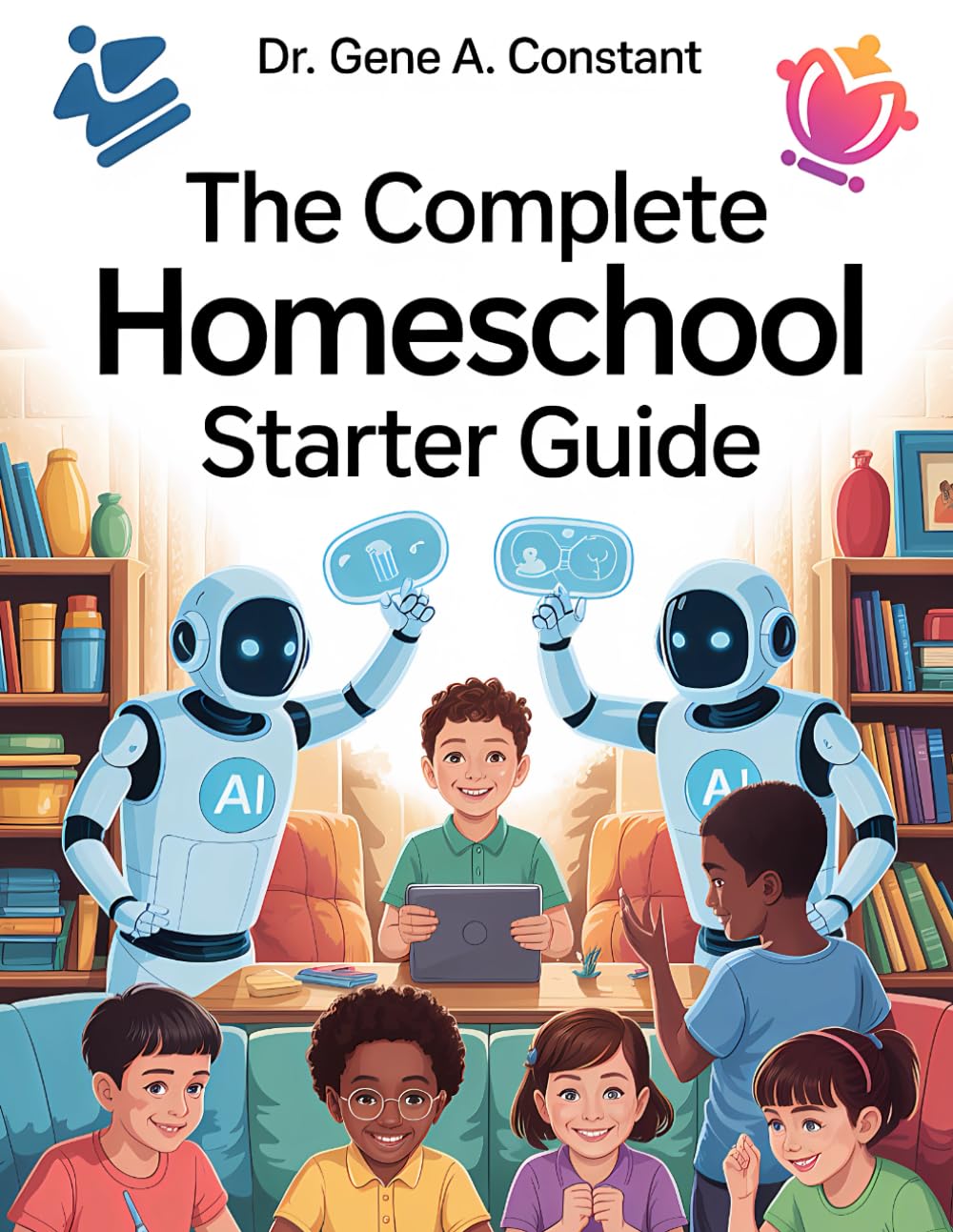 The Complete Homeschool Starter Guide: How to Start Homeschooling with Gamified Learning, AI Tutoring, and the Four-Level Mastery System That Makes