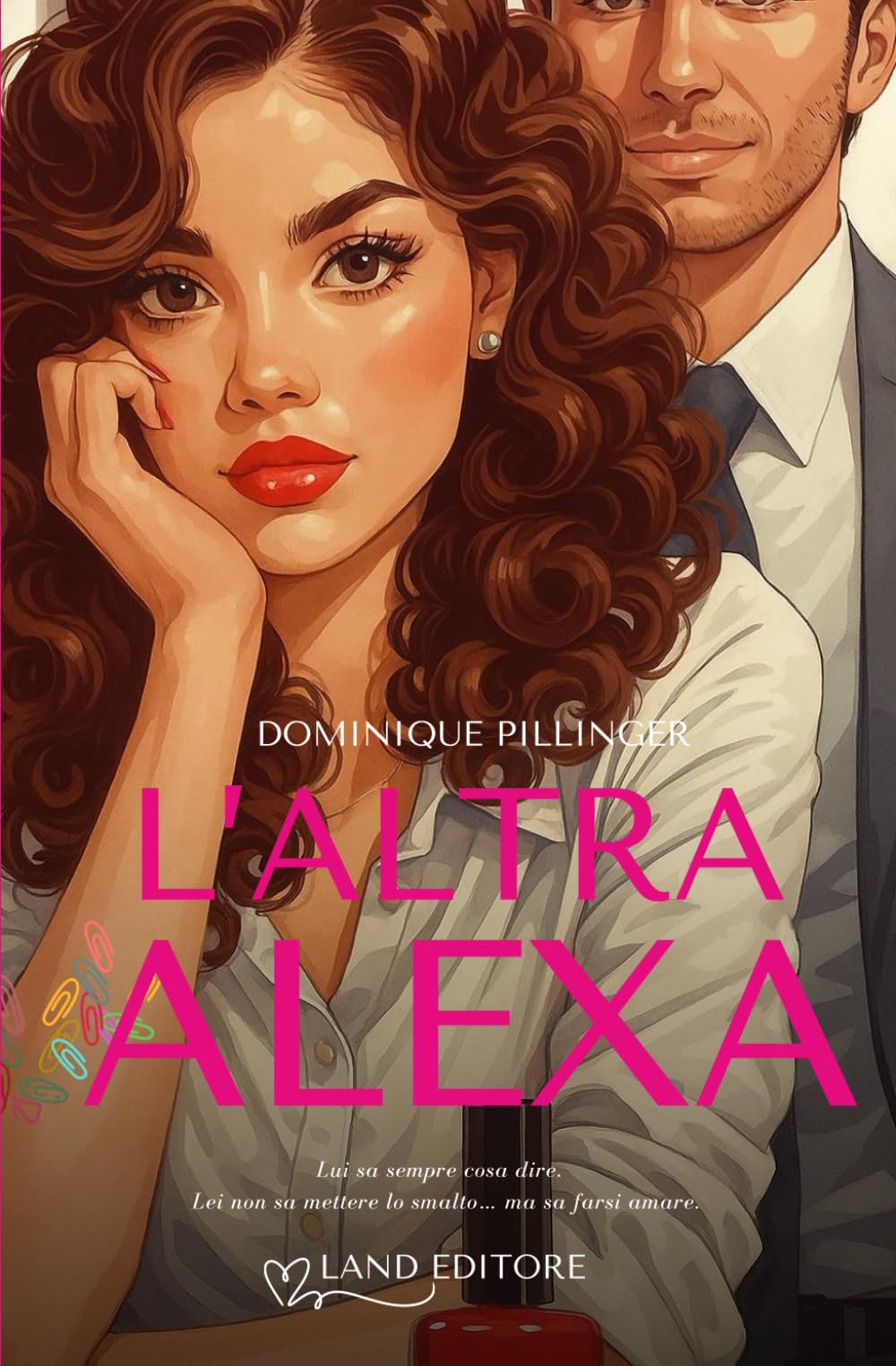 L'altra Alexa: [Un intrigante office romance Land Editore]