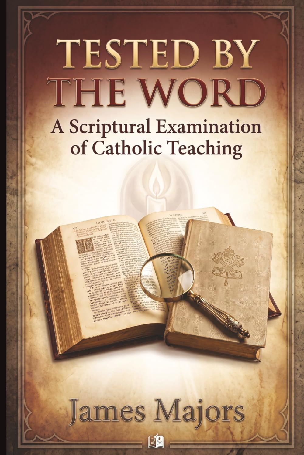 Tested by the Word: A Scriptural Examination of Catholic Teaching