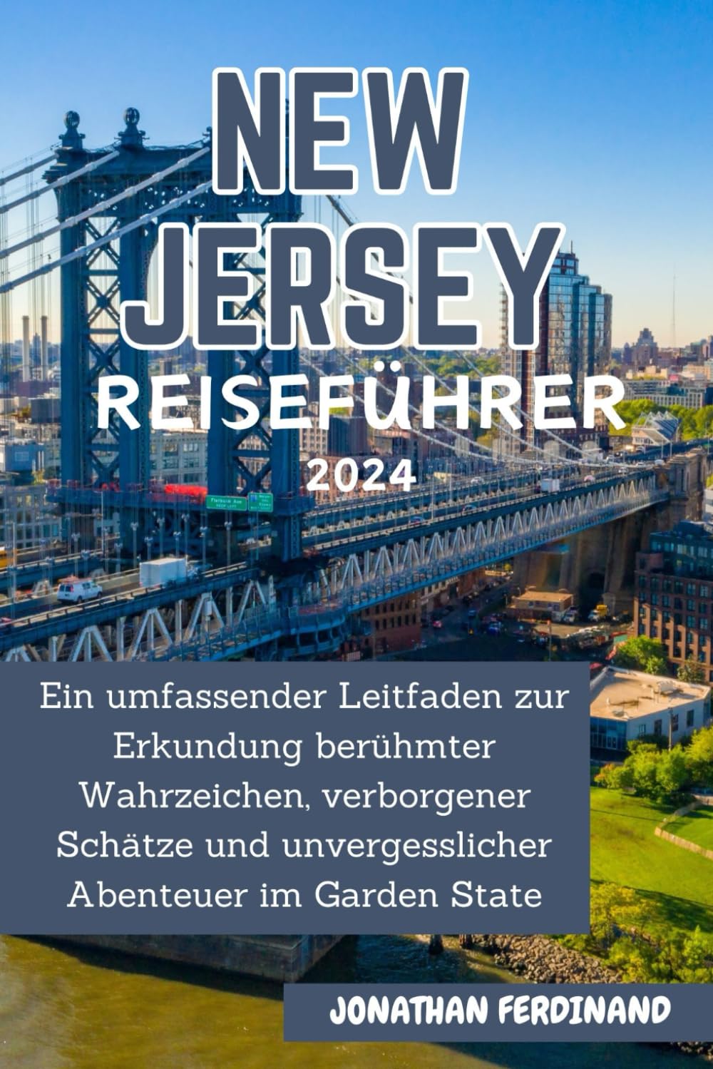 NEW JERSEY REISEFÜHRER 2024: Ein umfassender Leitfaden zur Erkundung berühmter Wahrzeichen, verborgener Schätze und unvergesslicher Abenteuer im Garden State