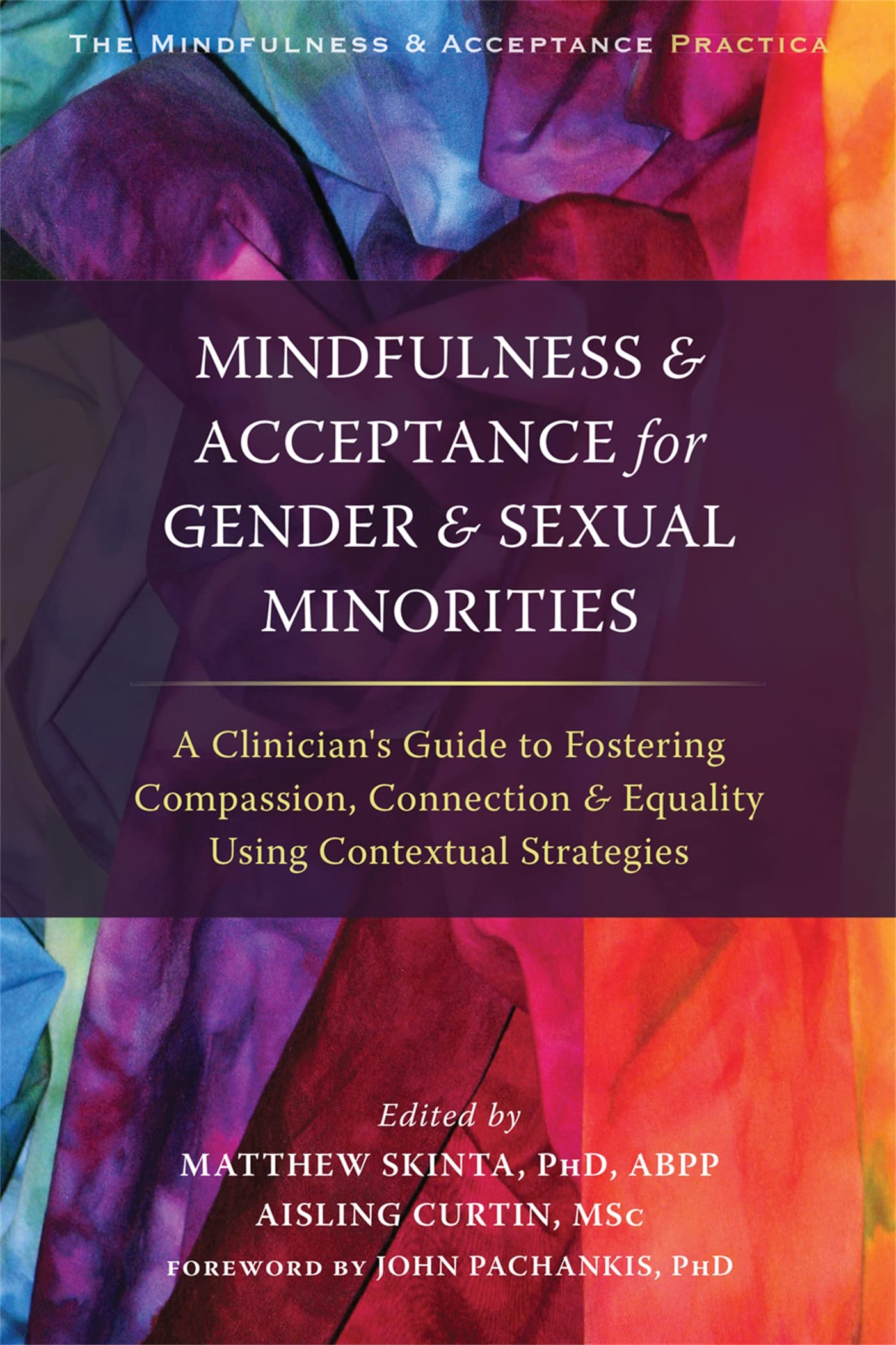 Buy Mindfulness and Acceptance for Gender and Sexual Minorities: A Clinician's Guide to Fostering Compassion, Connection, and Equality Using Contextual ... Mindfulness and Acceptance Practica Series) — BookShops.in