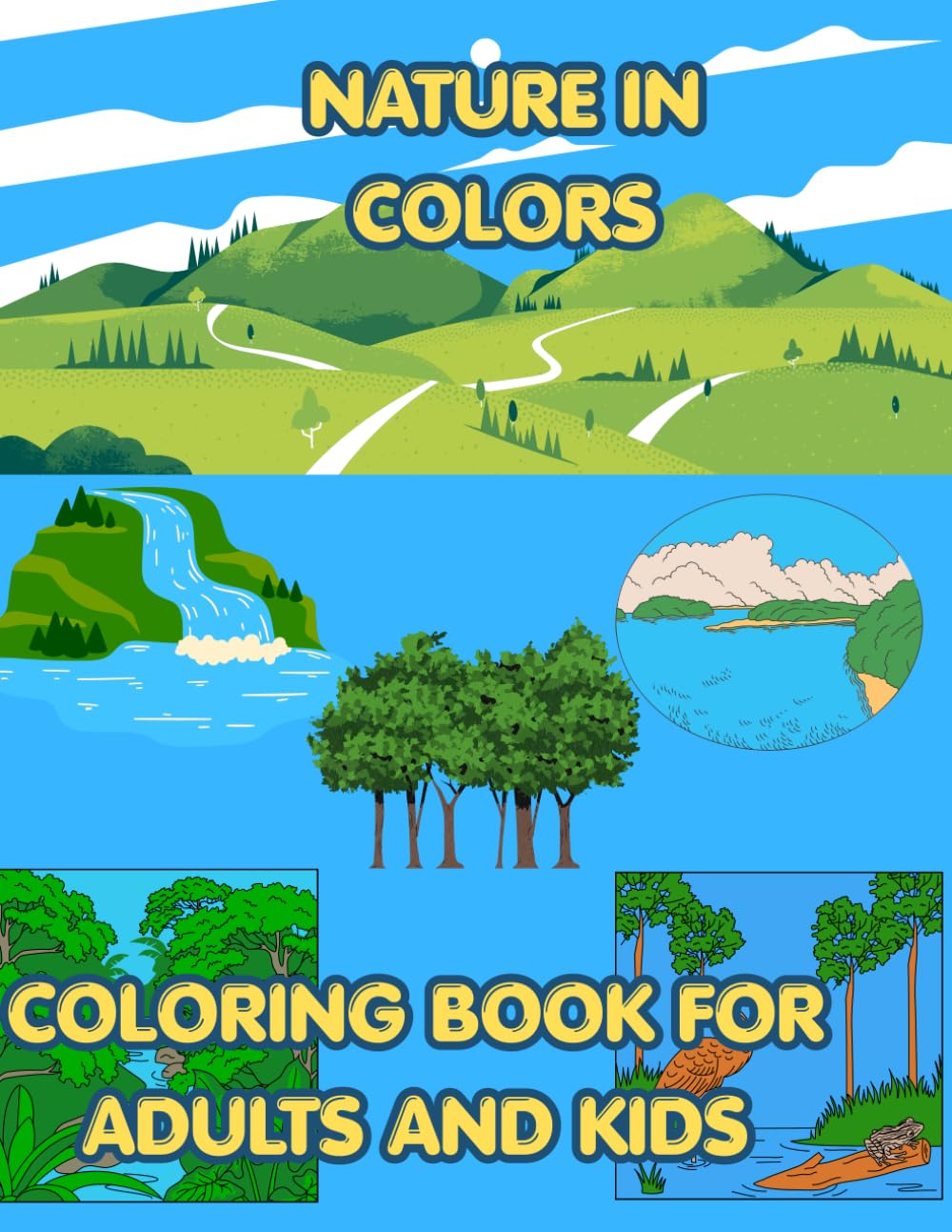 Nature in Colors- Coloring Book for Adults and Kids: Simple and Beautiful Nature Scenes for Seniors, Beginners, and Adults. Large Print Coloring Pages of Mountains, and Forests
