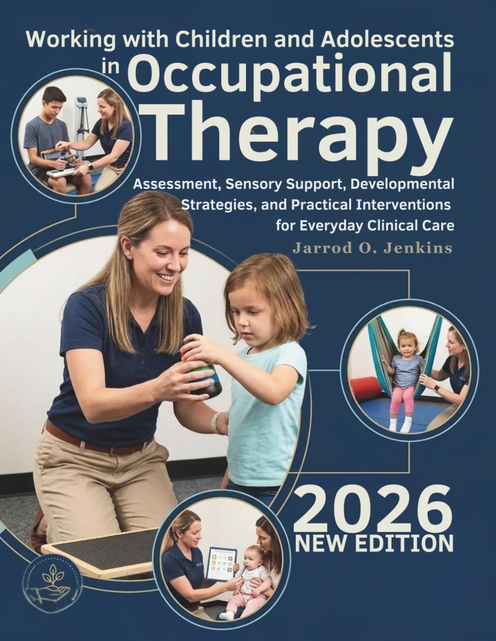 Working with Children and Adolescents in Occupational Therapy: Assessment, Sensory Support, Developmental Strategies, and Practical Interventions for Everyday Clinical Care (The Complete OT Library)
