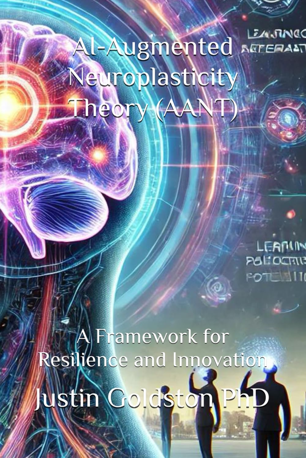 AI-Augmented Neuroplasticity Theory (AANT): A Framework for Resilience and Innovation: 13 (The SydTek University Stacks)