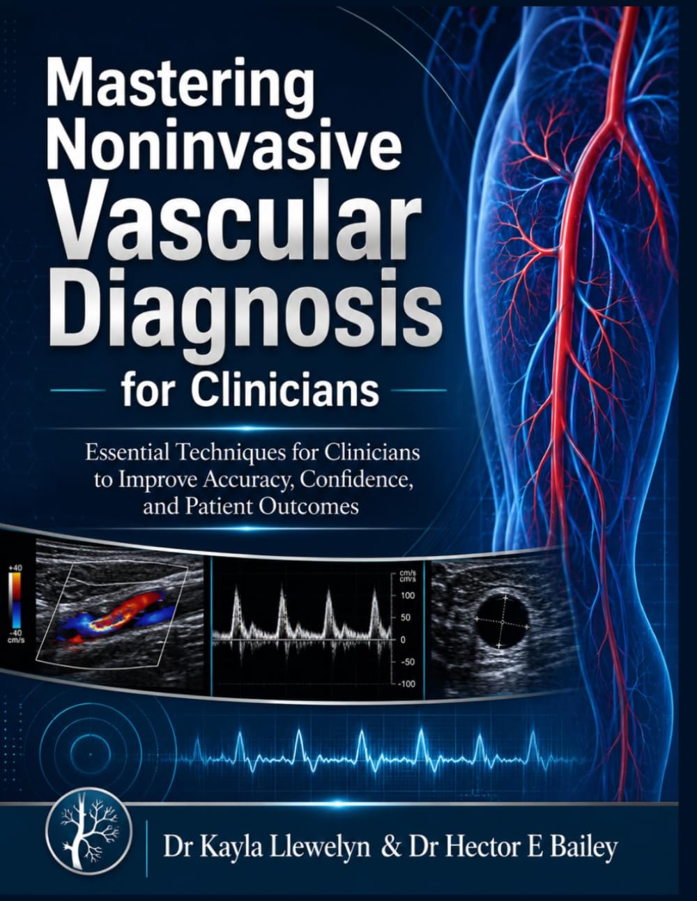 Mastering Noninvasive vascular diagnosis for clinicians: Essential Techniques for Clinicians to Improve Accuracy, Confidence, and Patient Outcomes