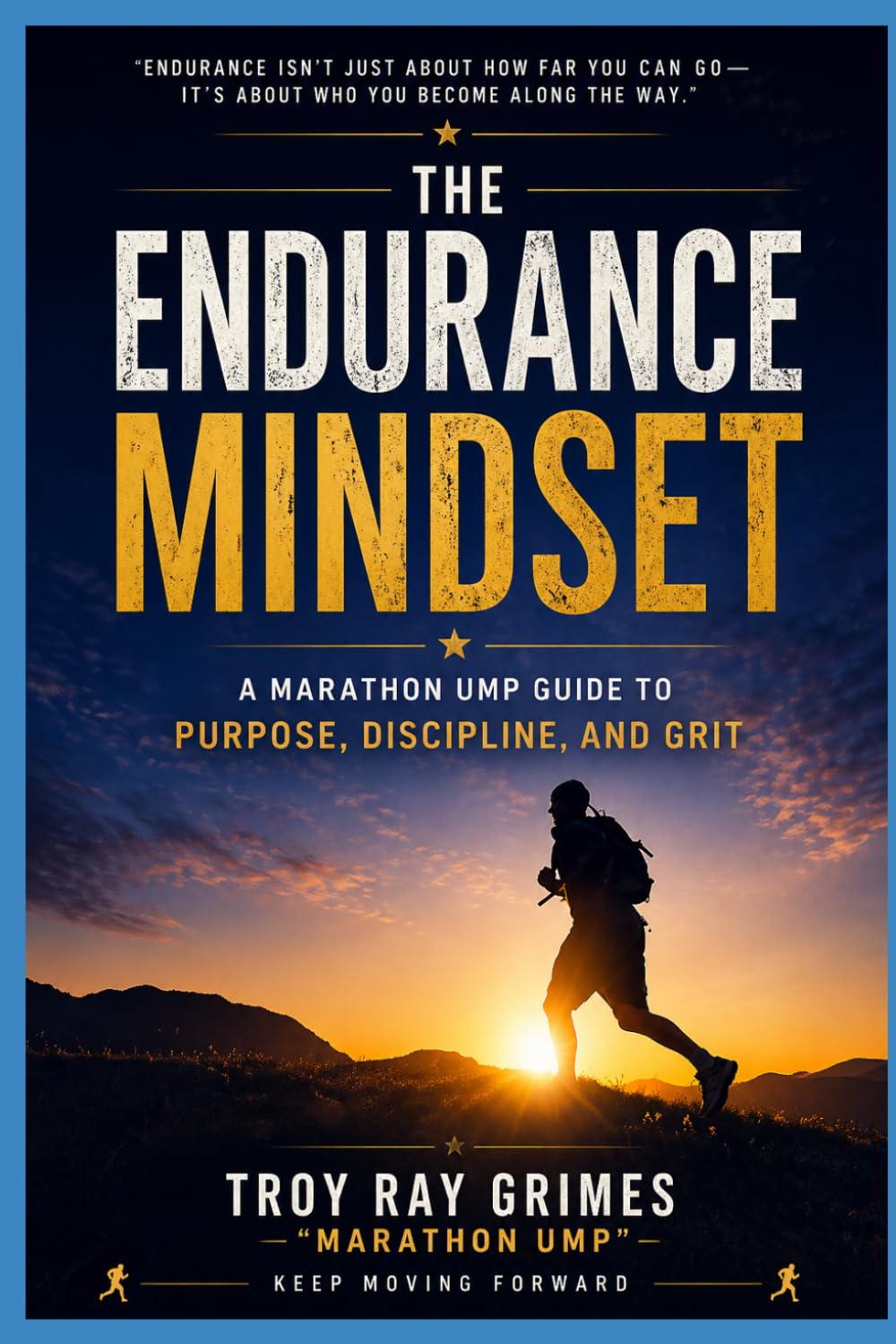 The Endurance Mindset: A Marathon Ump Guide to Purpose, Discipline, and Grit