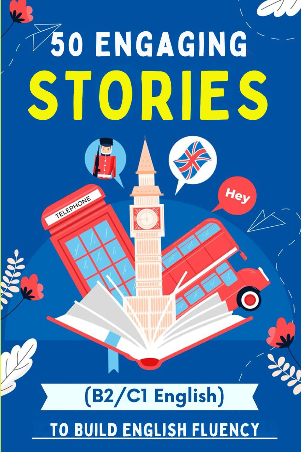 50 Engaging Stories to Build English Fluency (B2/C1 English): Essential Vocabulary for Upper-Intermediate and Advanced Learners (Learn English with 50 Short Stories)