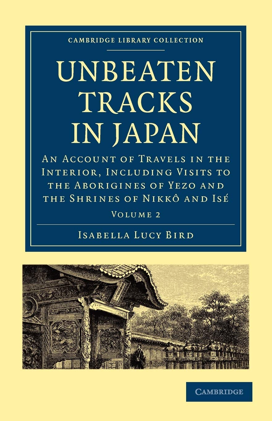 Unbeaten Tracks in Japan: An Account of Travels in the Interior, Including Visits to the Aborigines of Yezo and the Shrines of Nikko and Ise (2)
