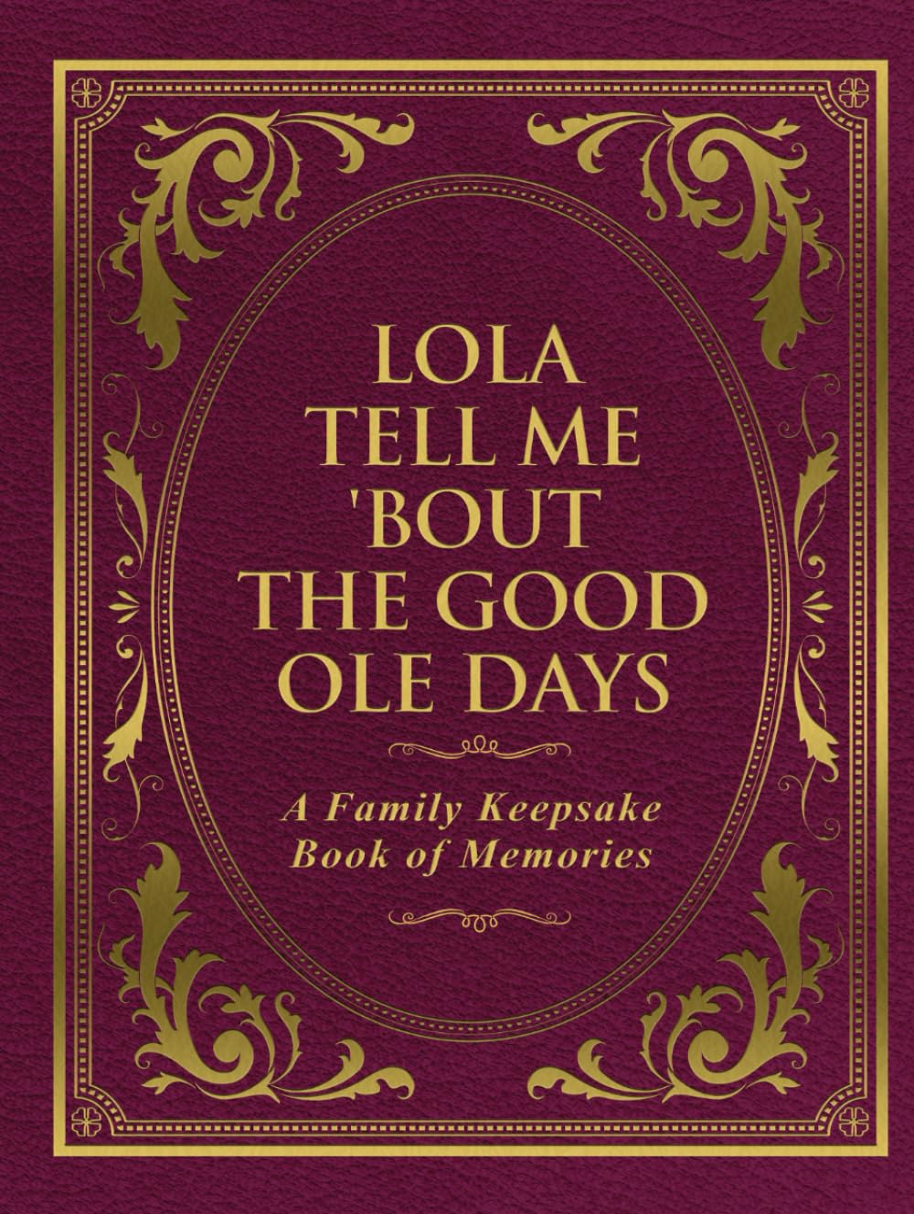 Lola Tell Me 'Bout the Good Ole Days: A Family Keepsake Book of Memories