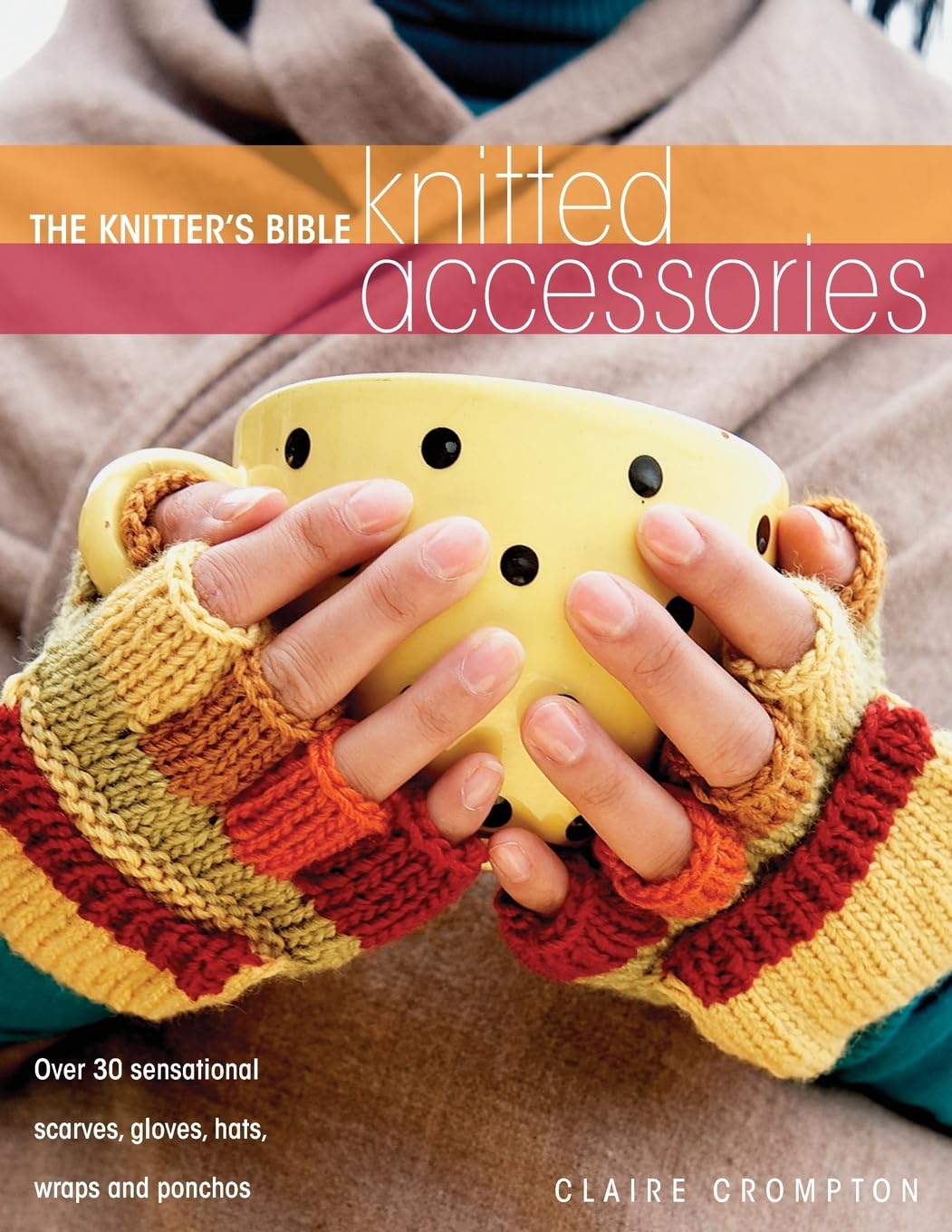 The Knitters Bible Knitted Accessories: Crompton, Claire: 9780715326008 ...