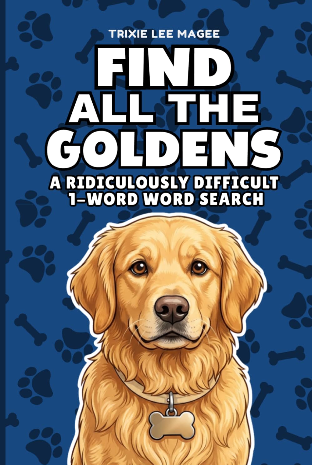 Find All The Goldens: A Ridiculously Difficult 1-Word Word Search | Hard Puzzles For Adults | Retriever Dog Lover Gift (1-Word Searches)