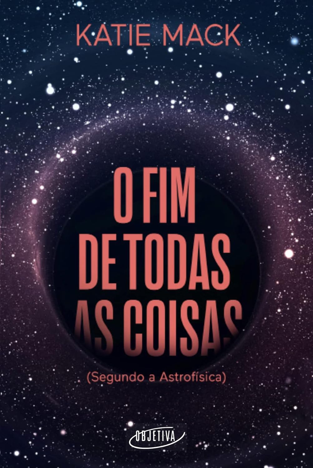 Capa O fim de todas as coisas: (Segundo a Astrofísica)