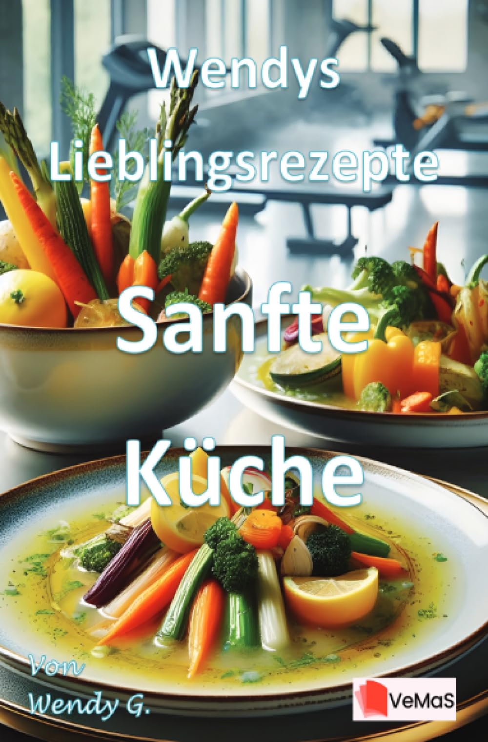 Wendys Lieblingsrezepte - Sanfte Küche: Sanfte, bekömmliche Rezepte für ruhige Tage