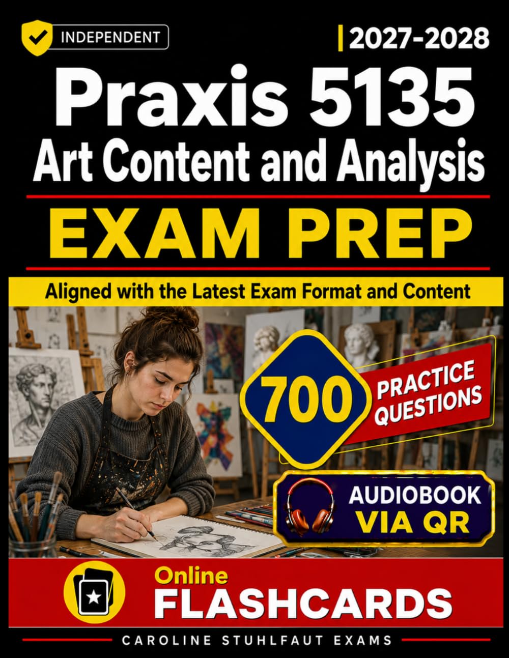 Praxis 5135 Art Content and Analysis Exam Prep 700 Praxis-Style Practice Questions, Comprehensive Content Review, Detailed Answer Explanations, and ... for Exam Success, Independent study guide
