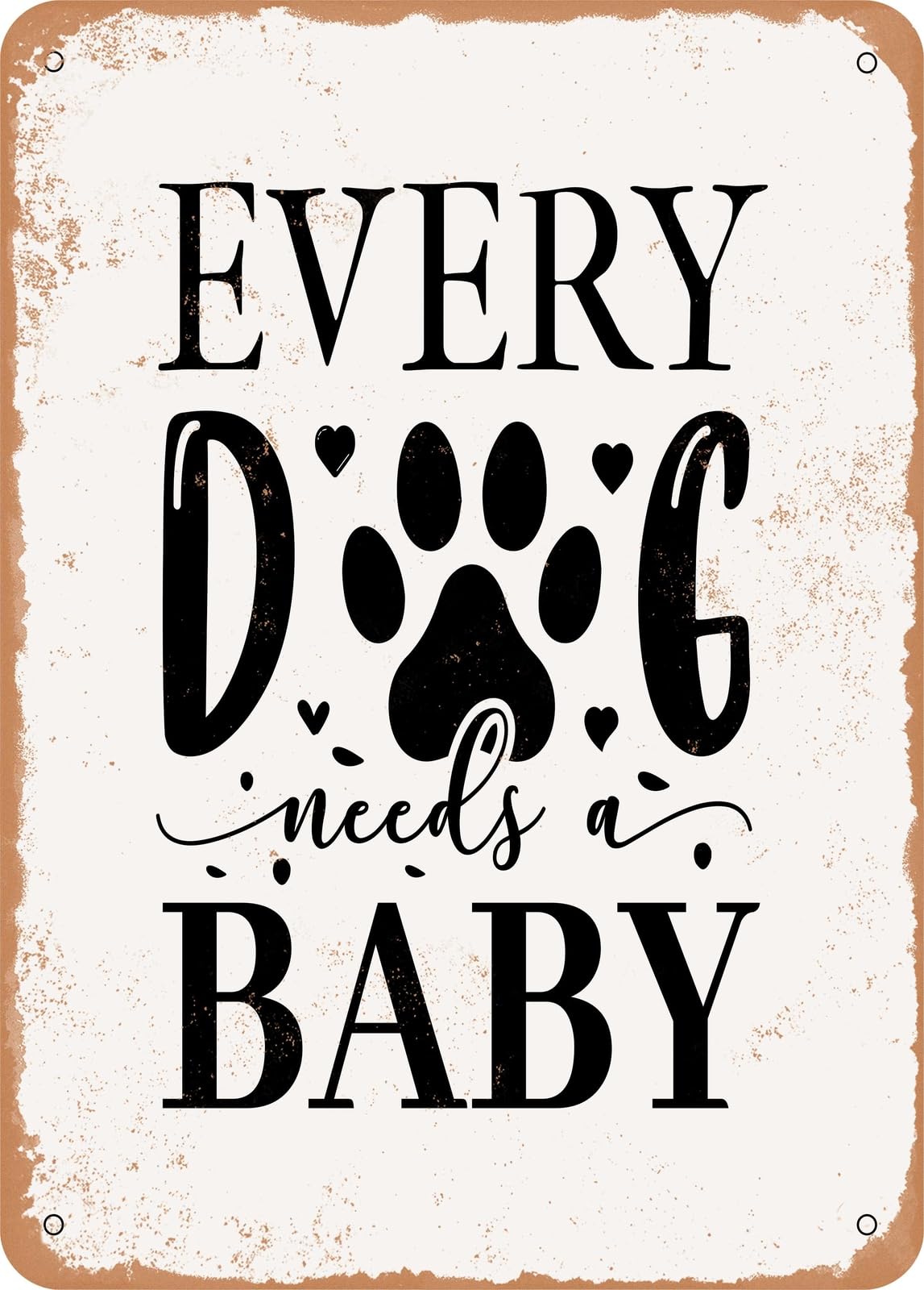 Miaomansenstore Metal Sign - Every Dog Needs A Baby - 4 - Vintage Rusty Look Home Decor
