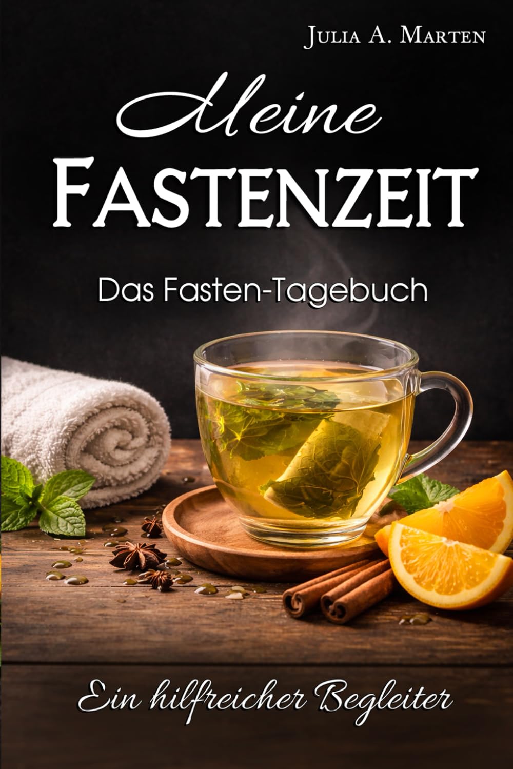 Meine Fastenzeit Das Fasten-Tagebuch: Ein hilfreicher Begleiter für leichtere Fastentage