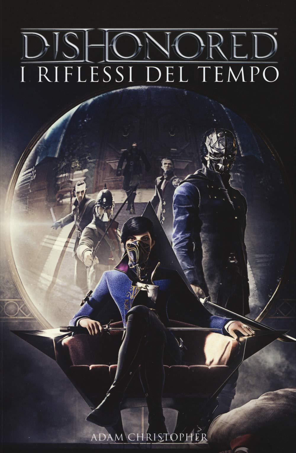 Adam Christopher - Dishonored. I Riflessi Del Tempo (1 BOOKS)